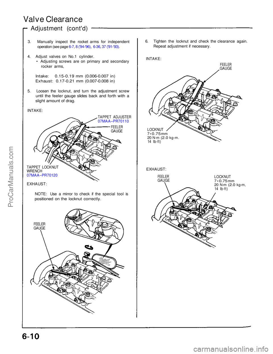 ACURA NSX 1991 Service Manual Online Valve Clearance
Adjustment (cont'd)
3. Manually inspect the rocket arms for independentoperation (see page 6-7, 8 ('94-'96), 6-36, 37 ('91-'93).
4. Adjust valves on No.1 cylinder ACURA NSX 1991 Service Manual Online Valve Clearance
Adjustment (cont'd)
3. Manually inspect the rocket arms for independentoperation (see page 6-7, 8 ('94-'96), 6-36, 37 ('91-'93).
4. Adjust valves on No.1 cylinder