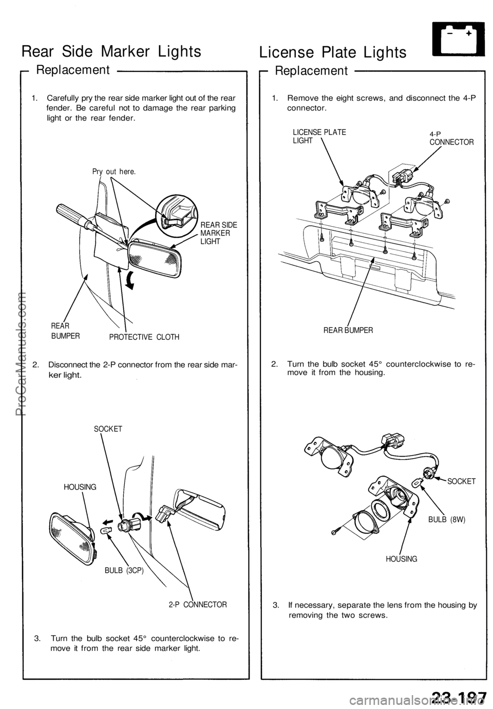 ACURA NSX 1991  Service Repair Manual 
Rear Side Marker Lights

Replacement

1. Carefully pry the rear side marker light out of the rear

fender. Be careful not to damage the rear parking

light or the rear fender.

Pry out here.

REAR SI
