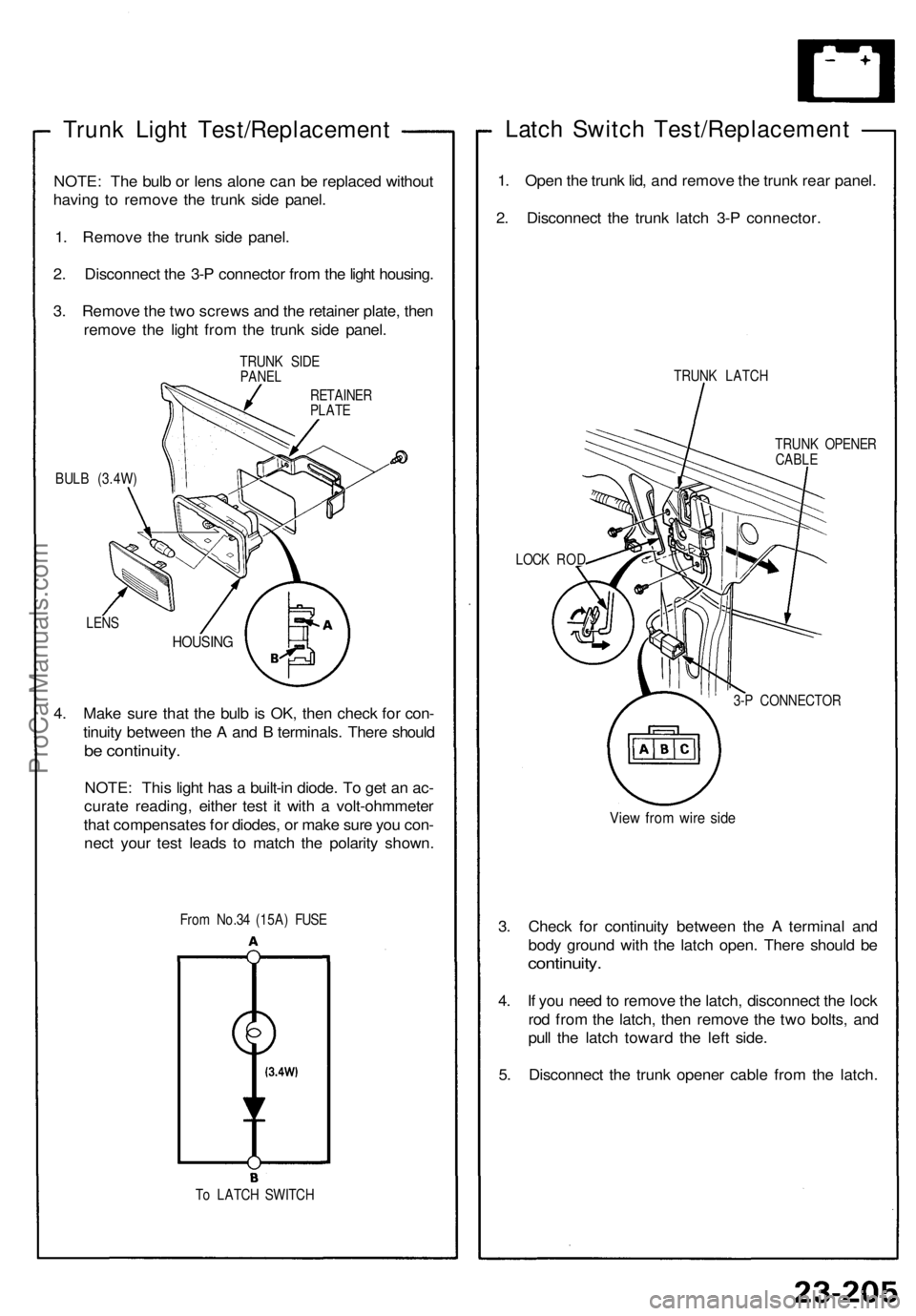 ACURA NSX 1991  Service Repair Manual 
Trunk Light Test/Replacement

NOTE: The bulb or lens alone can be replaced without

having to remove the trunk side panel.

1. Remove the trunk side panel.

2. Disconnect the 3-P connector from the l