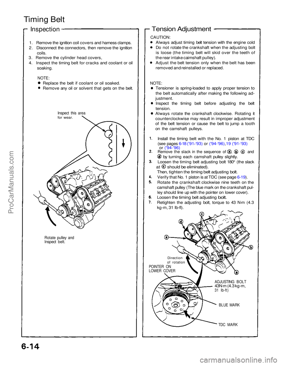 ACURA NSX 1991  Service Repair Manual 
Timing Belt

Inspection

1.   Remove the ignition coil covers and harness clamps.
2.   Disconnect the connectors, then remove the ignition
coils.
3. Remove the cylinder head covers,
4.   Inspect the 