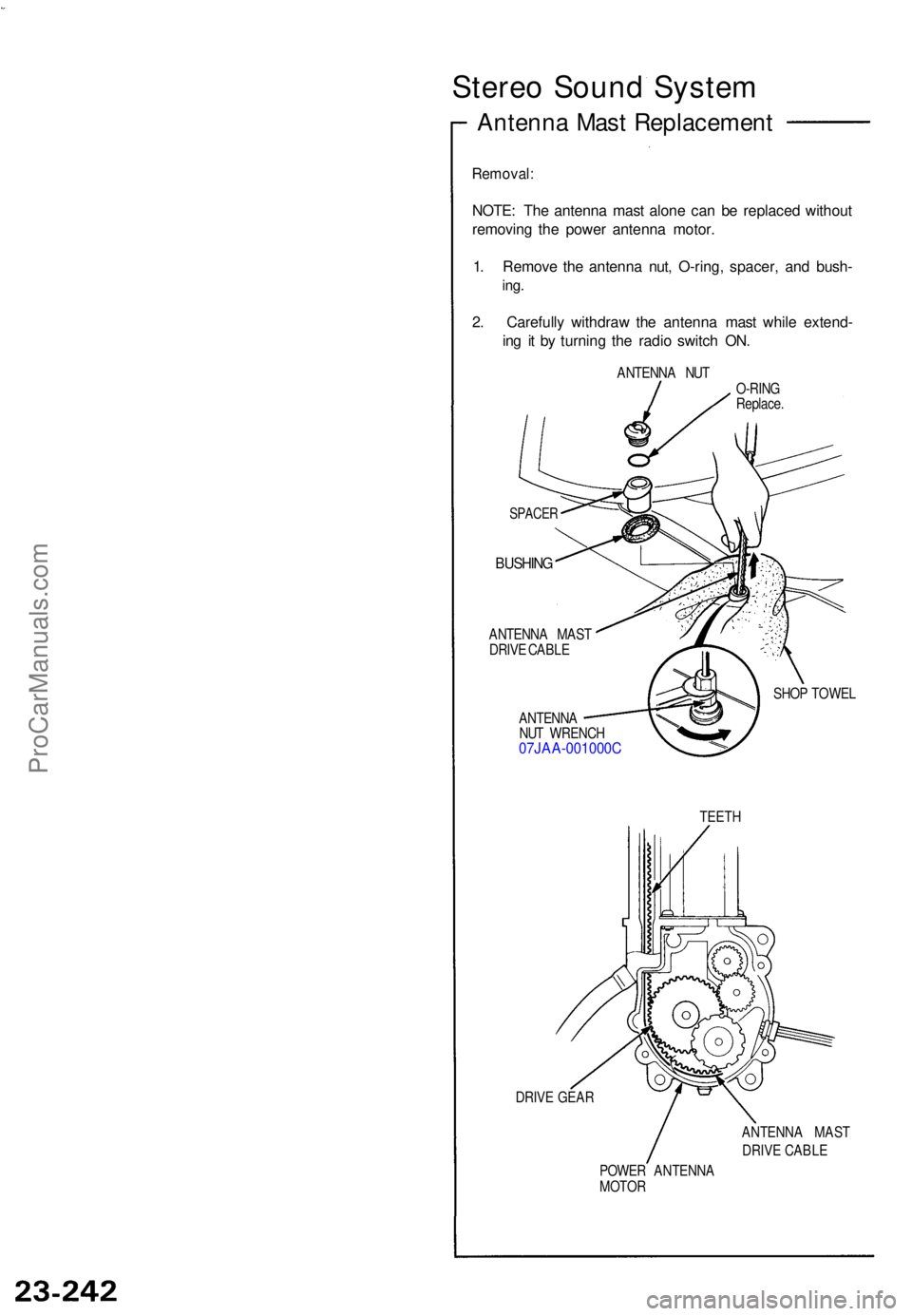 ACURA NSX 1991  Service Repair Manual Stereo Soun d Syste m
Antenn a Mas t Replacemen t
Removal:
NOTE: Th e antenn a mas t alon e ca n b e replace d withou t
removin g th e powe r antenn a motor .
1 . Remov e th e antenn a nut , O-ring , 