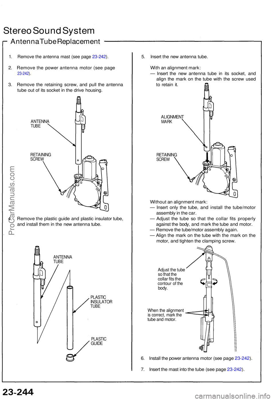 ACURA NSX 1991  Service Repair Manual Stereo Soun d Syste m
Antenn a Tub e Replacemen t
1. Remov e th e antenn a mas t (se e pag e 23-242 ).
2 . Remov e th e powe r antenn a moto r (se e pag e 
23-242 ).
3 . Remov e th e retainin g screw 