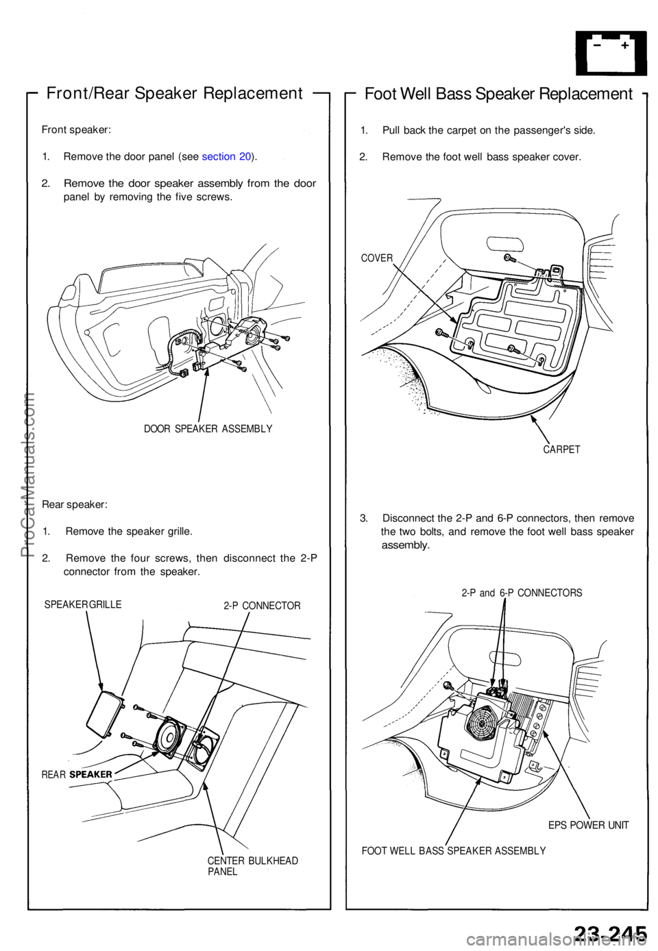 ACURA NSX 1991  Service Repair Manual Front/Rear Speake r Replacemen t
Front speaker :
1 . Remov e th e doo r pane l (se e sectio n 20 ).
2 . Remov e th e doo r speake r assembl y fro m th e doo r
pane l b y removin g th e fiv e screws .
