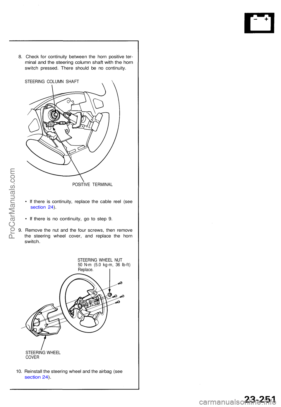 ACURA NSX 1991  Service Repair Manual 8. Chec k fo r continuit y betwee n th e hor n positiv e ter -
mina l an d th e steerin g colum n shaf t wit h th e hor n
switc h pressed . Ther e shoul d b e n o continuity .
STEERING COLUM N SHAF T
