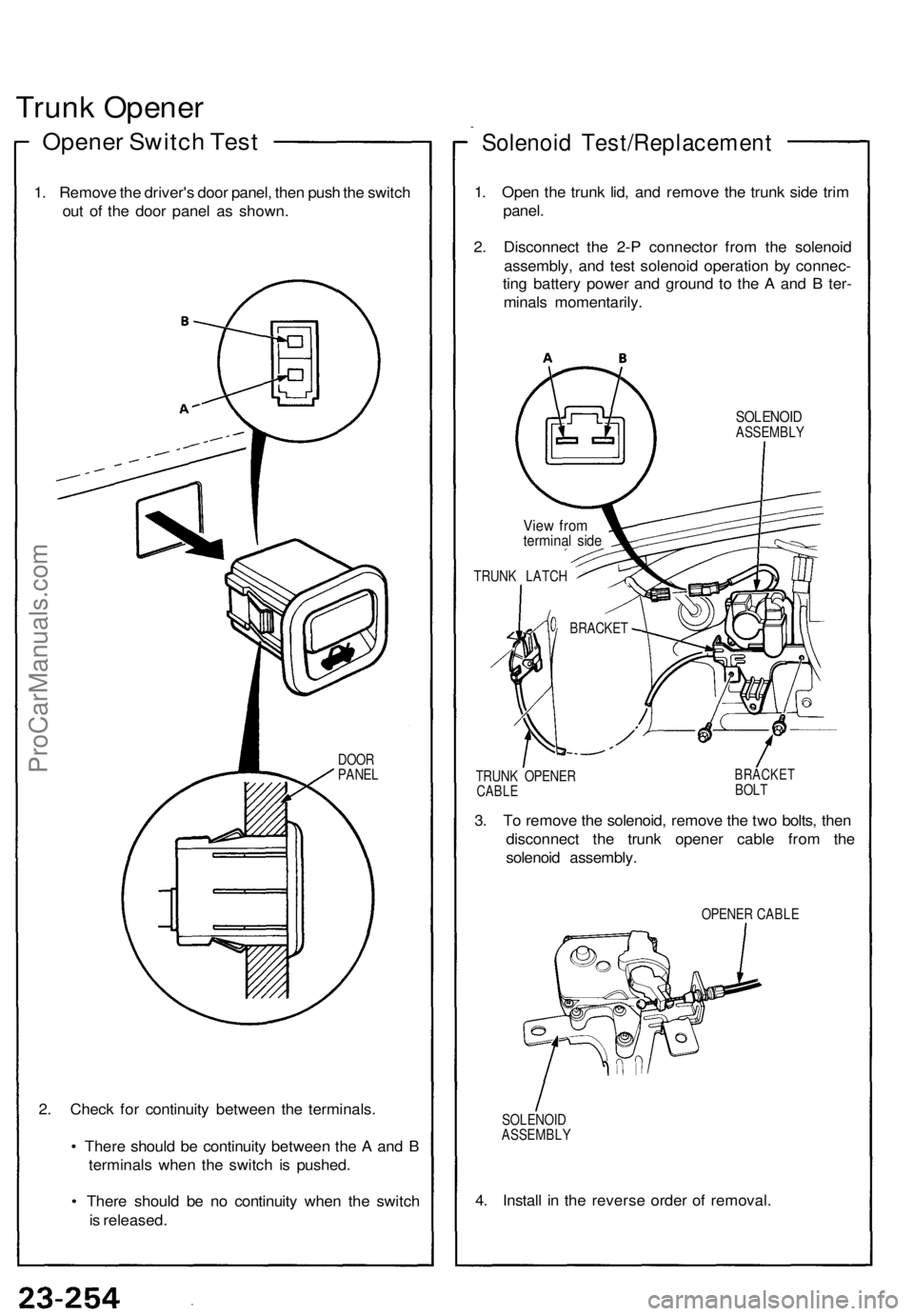 ACURA NSX 1991  Service Repair Manual 
Trunk Opener

Opener Switch Test

1. Remove the driver's door panel, then push the switch

out of the door panel as shown.

2. Check for continuity between the terminals.

• There should be con