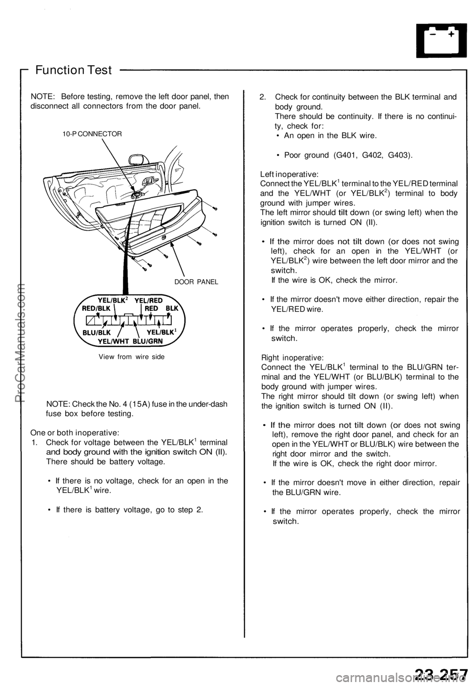ACURA NSX 1991  Service Repair Manual 
Function Test

NOTE: Before testing, remove the left door panel, then

disconnect all connectors from the door panel.

10-P CONNECTOR

DOOR PANEL

View from wire side

NOTE: Check the No. 4 (15A) fus