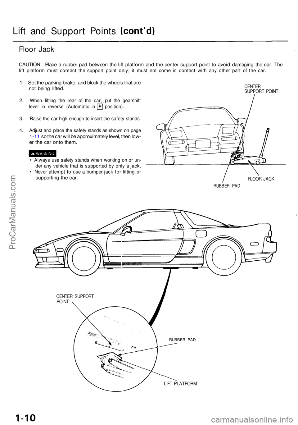 ACURA NSX 1991  Service Repair Manual Lift an d Suppor t Point s
Floor Jac k
CAUTION : Plac e a  rubbe r pa d betwee n th e lif t platfor m an d th e cente r suppor t poin t t o avoi d damagin g th e car . Th e
lift platfor m mus t contac