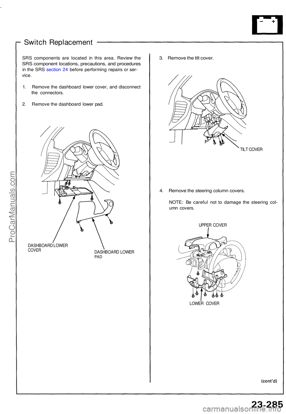 ACURA NSX 1991  Service Repair Manual Switch Replacemen t
SRS component s ar e locate d i n thi s area . Revie w th e
SR S componen t locations , precautions , an d procedure s
in  th e SR S sectio n 24  befor e performin g repair s o r s