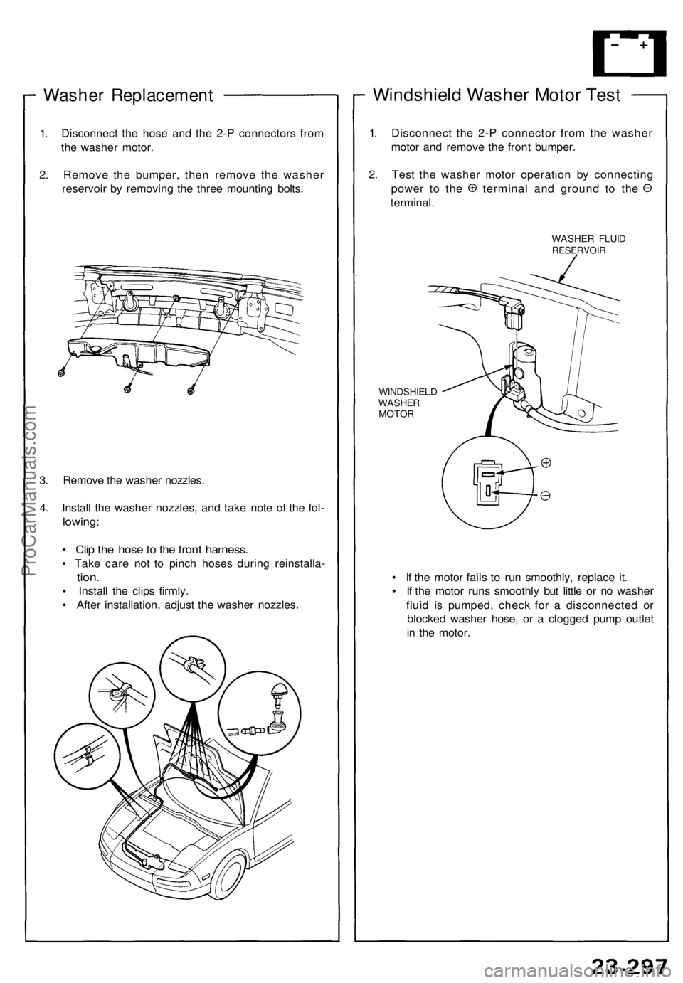 ACURA NSX 1991 Service Repair Manual
Washer Replacement
1. Disconnect the hose and the 2-P connectors from
the washer motor.
2. Remove the bumper, then remove the washer
reservoir by removing the three mounting bolts.
3. Remove the ACURA NSX 1991 Service Repair Manual
Washer Replacement
1. Disconnect the hose and the 2-P connectors from
the washer motor.
2. Remove the bumper, then remove the washer
reservoir by removing the three mounting bolts.
3. Remove the
