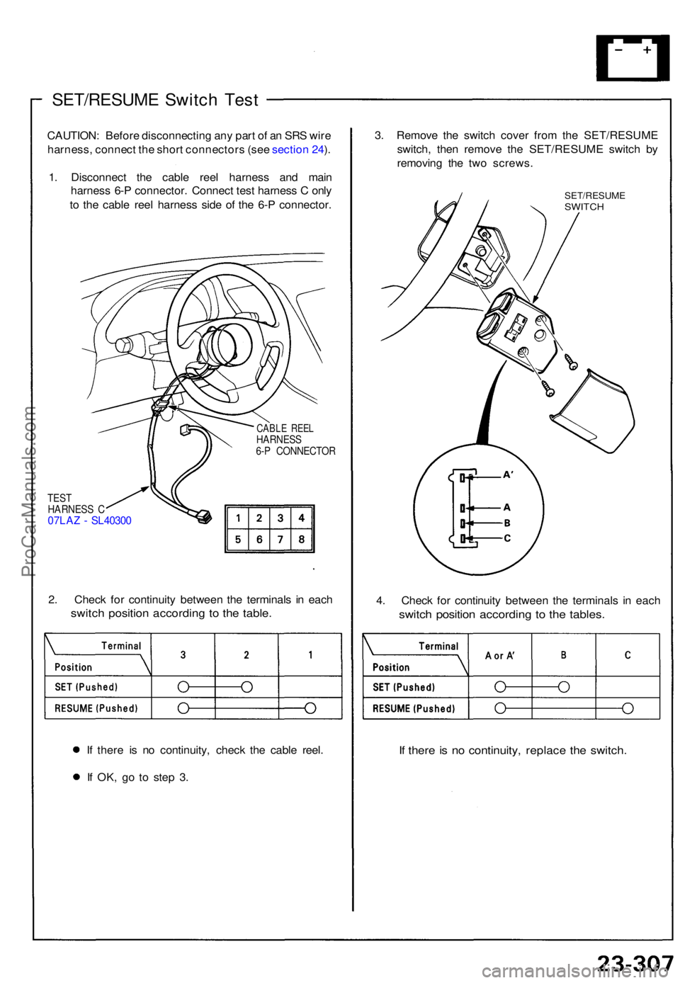 ACURA NSX 1991 Service Repair Manual SET/RESUME Switc h Tes t
CAUTION : Befor e disconnectin g an y par t o f a n SR S wir e
harness , connec t th e shor t connector s (se e sectio n 24 ).
1 . Disconnec t th e cabl e ree l harnes s an d ACURA NSX 1991 Service Repair Manual SET/RESUME Switc h Tes t
CAUTION : Befor e disconnectin g an y par t o f a n SR S wir e
harness , connec t th e shor t connector s (se e sectio n 24 ).
1 . Disconnec t th e cabl e ree l harnes s an d