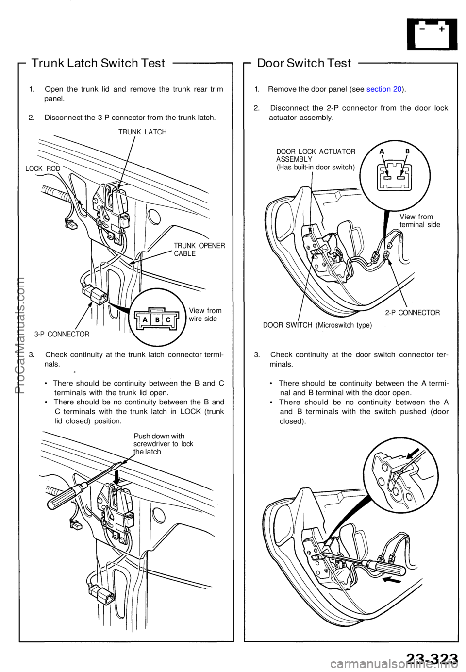 ACURA NSX 1991 Service Repair Manual Trunk Latc h Switc h Tes t
1. Ope n th e trun k li d an d remov e th e trun k rea r tri m
panel .
2. Disconnec t th e 3- P connecto r fro m th e trun k latch .
TRUN K LATC H
LOCK RO D
TRUN K OPENE RCA ACURA NSX 1991 Service Repair Manual Trunk Latc h Switc h Tes t
1. Ope n th e trun k li d an d remov e th e trun k rea r tri m
panel .
2. Disconnec t th e 3- P connecto r fro m th e trun k latch .
TRUN K LATC H
LOCK RO D
TRUN K OPENE RCA