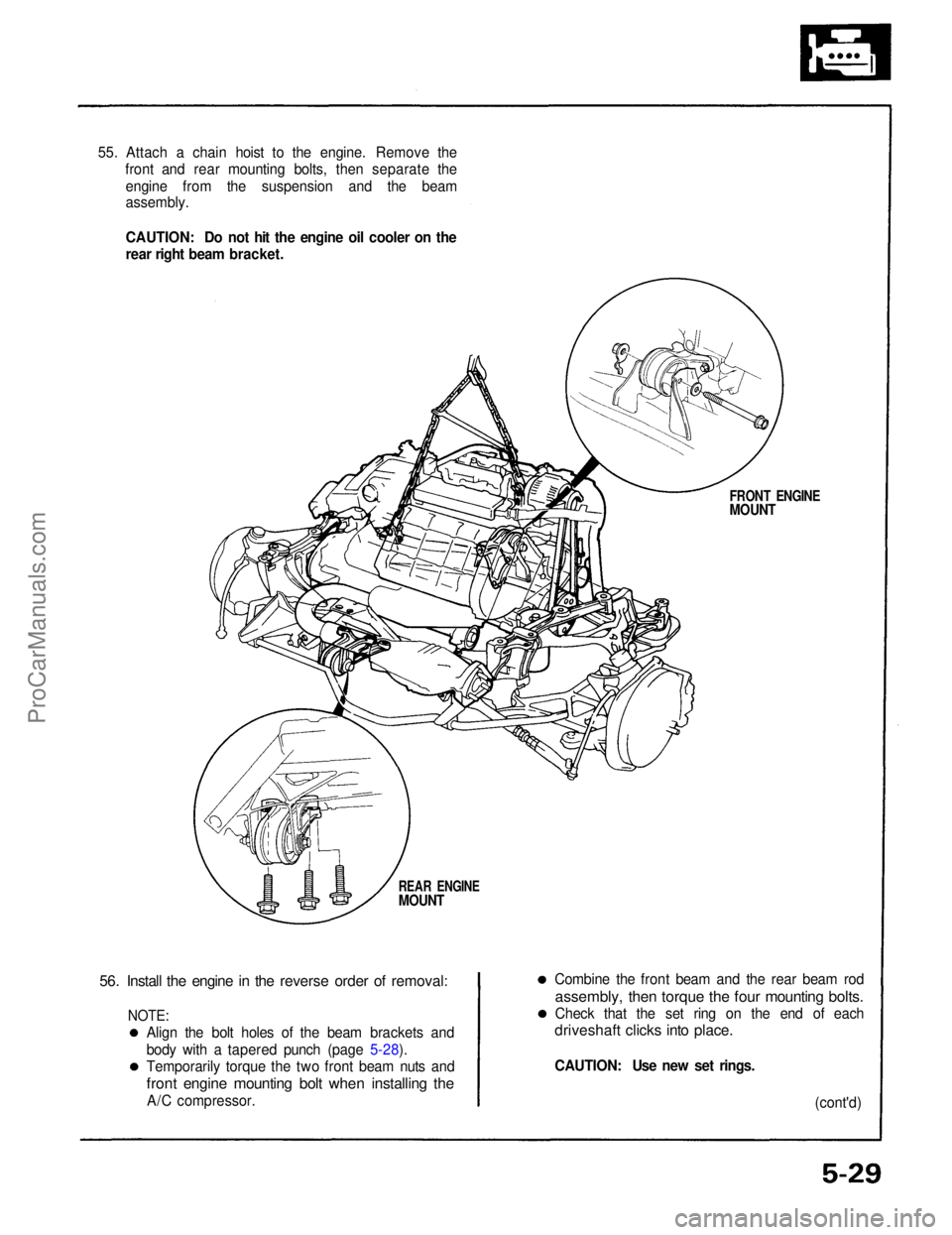 ACURA NSX 1991  Service Repair Manual 
55. Attach a chain hoist to the engine. Remove the
front and rear mounting bolts, then separate the
engine from the suspension and the beam
assembly.
CAUTION: Do not hit the engine oil cooler on the
