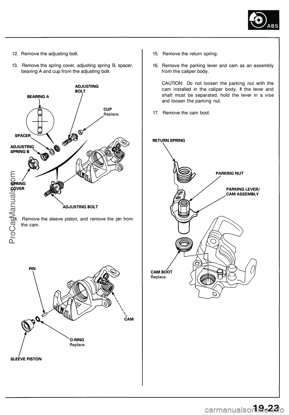 ACURA NSX 1997 Service Repair Manual
12. Remove the adjusting bolt.
13. Remove the spring cover, adjusting spring B, spacer,
bearing A and cup from the adjusting bolt.
15. Remove the return spring.
16. Remove the parking lever and c ACURA NSX 1997 Service Repair Manual
12. Remove the adjusting bolt.
13. Remove the spring cover, adjusting spring B, spacer,
bearing A and cup from the adjusting bolt.
15. Remove the return spring.
16. Remove the parking lever and c