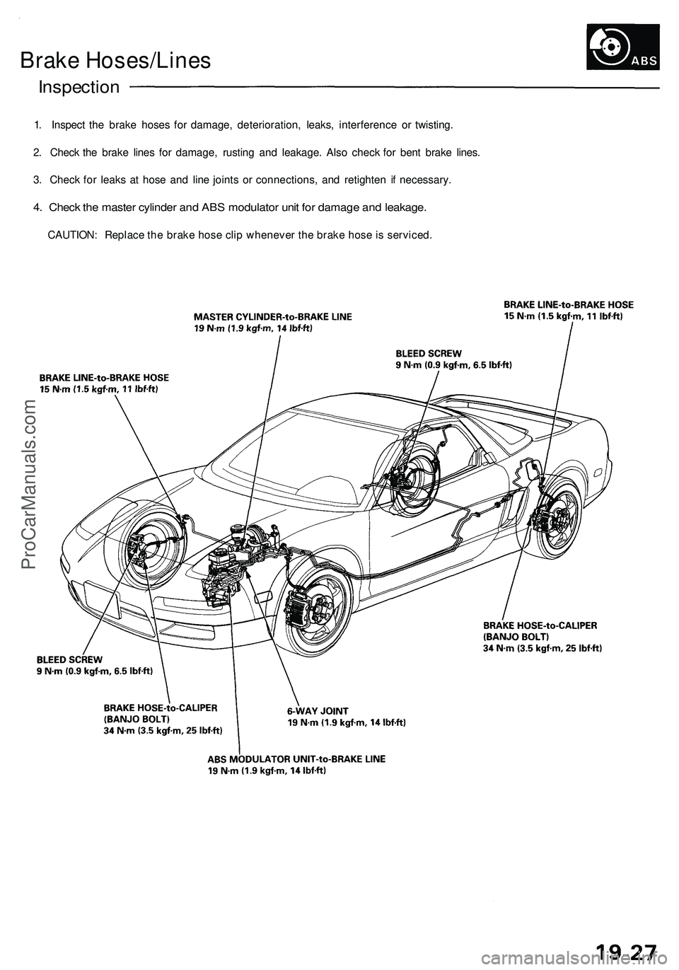 ACURA NSX 1997 Service Repair Manual
Brake Hoses/Lines
Inspection
1. Inspect the brake hoses for damage, deterioration, leaks, interference or twisting.
2. Check the brake lines for damage, rusting and leakage. Also check for bent br ACURA NSX 1997 Service Repair Manual
Brake Hoses/Lines
Inspection
1. Inspect the brake hoses for damage, deterioration, leaks, interference or twisting.
2. Check the brake lines for damage, rusting and leakage. Also check for bent br
