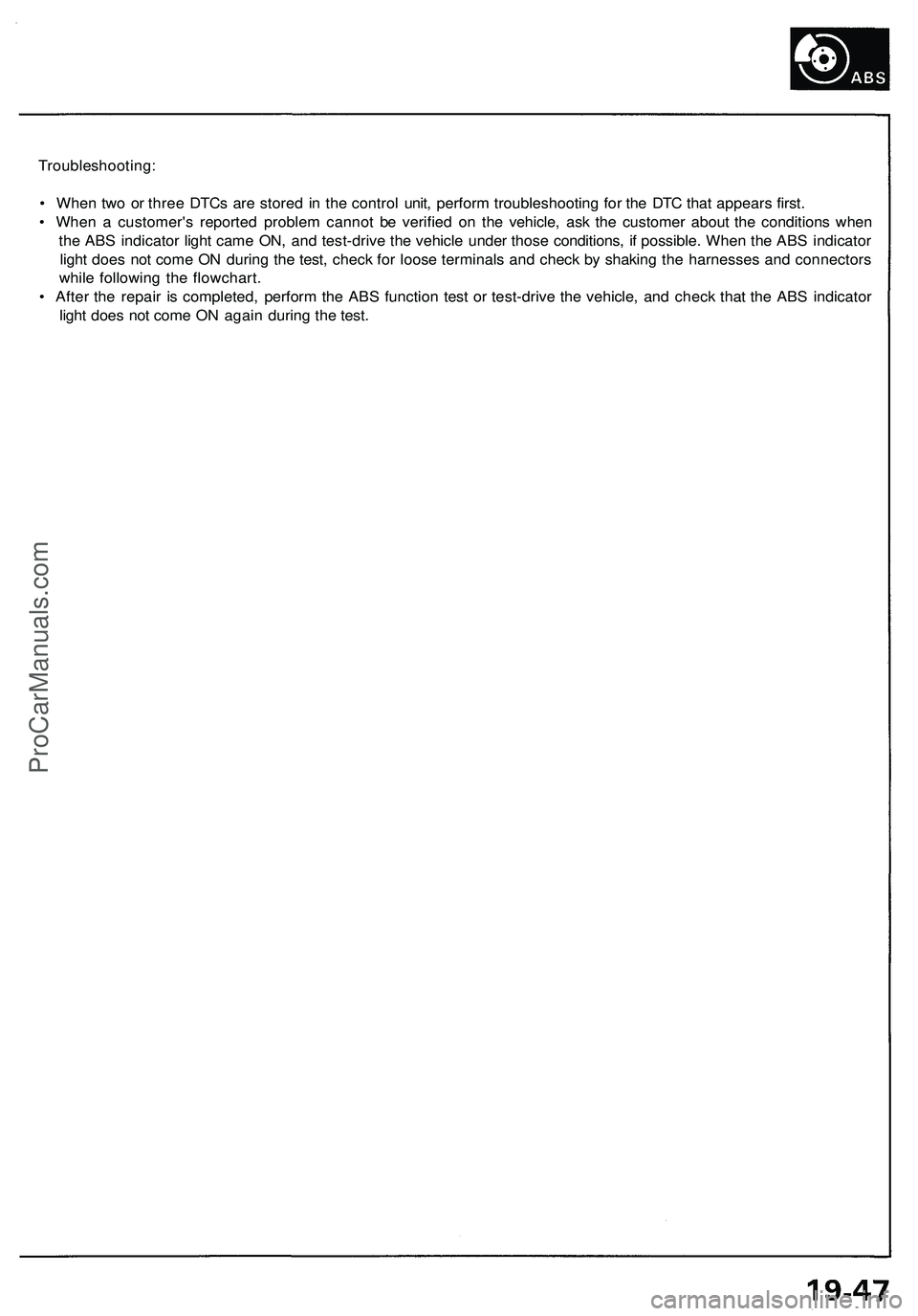 ACURA NSX 1997 Service Repair Manual
Troubleshooting:
• When two or three DTCs are stored in the control unit, perform troubleshooting for the DTC that appears first.
• When a customer's reported problem cannot be verified on ACURA NSX 1997 Service Repair Manual
Troubleshooting:
• When two or three DTCs are stored in the control unit, perform troubleshooting for the DTC that appears first.
• When a customer's reported problem cannot be verified on