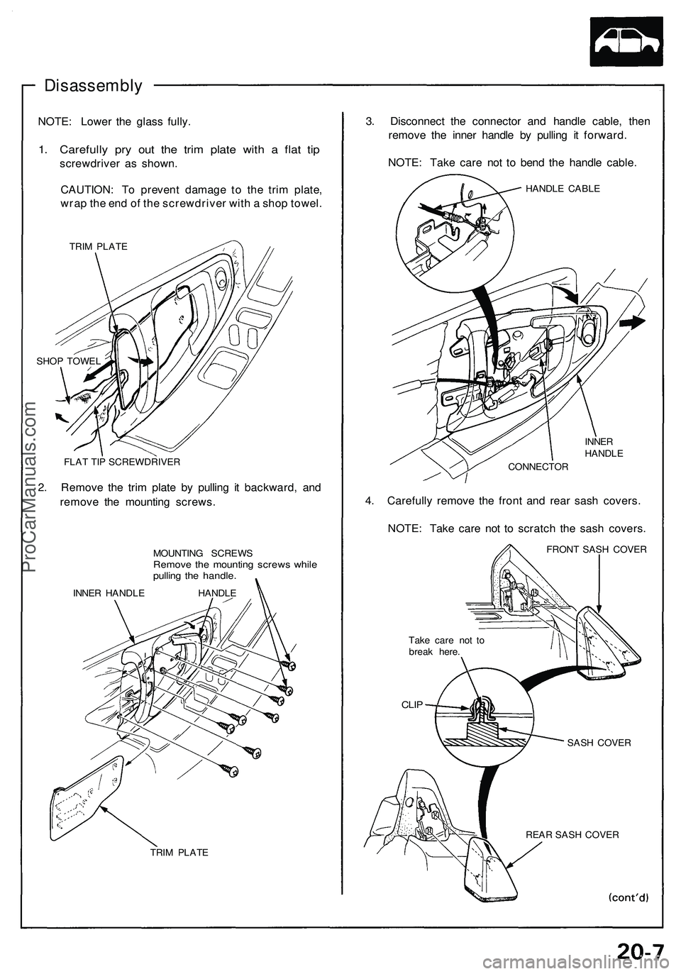 ACURA NSX 1997 Service Repair Manual
Disassembly
NOTE: Lower the glass fully.
1. Carefully pry out the trim plate with a flat tip
screwdriver as shown.
CAUTION: To prevent damage to the trim plate,
wrap the end of the screwdriver w ACURA NSX 1997 Service Repair Manual
Disassembly
NOTE: Lower the glass fully.
1. Carefully pry out the trim plate with a flat tip
screwdriver as shown.
CAUTION: To prevent damage to the trim plate,
wrap the end of the screwdriver w
