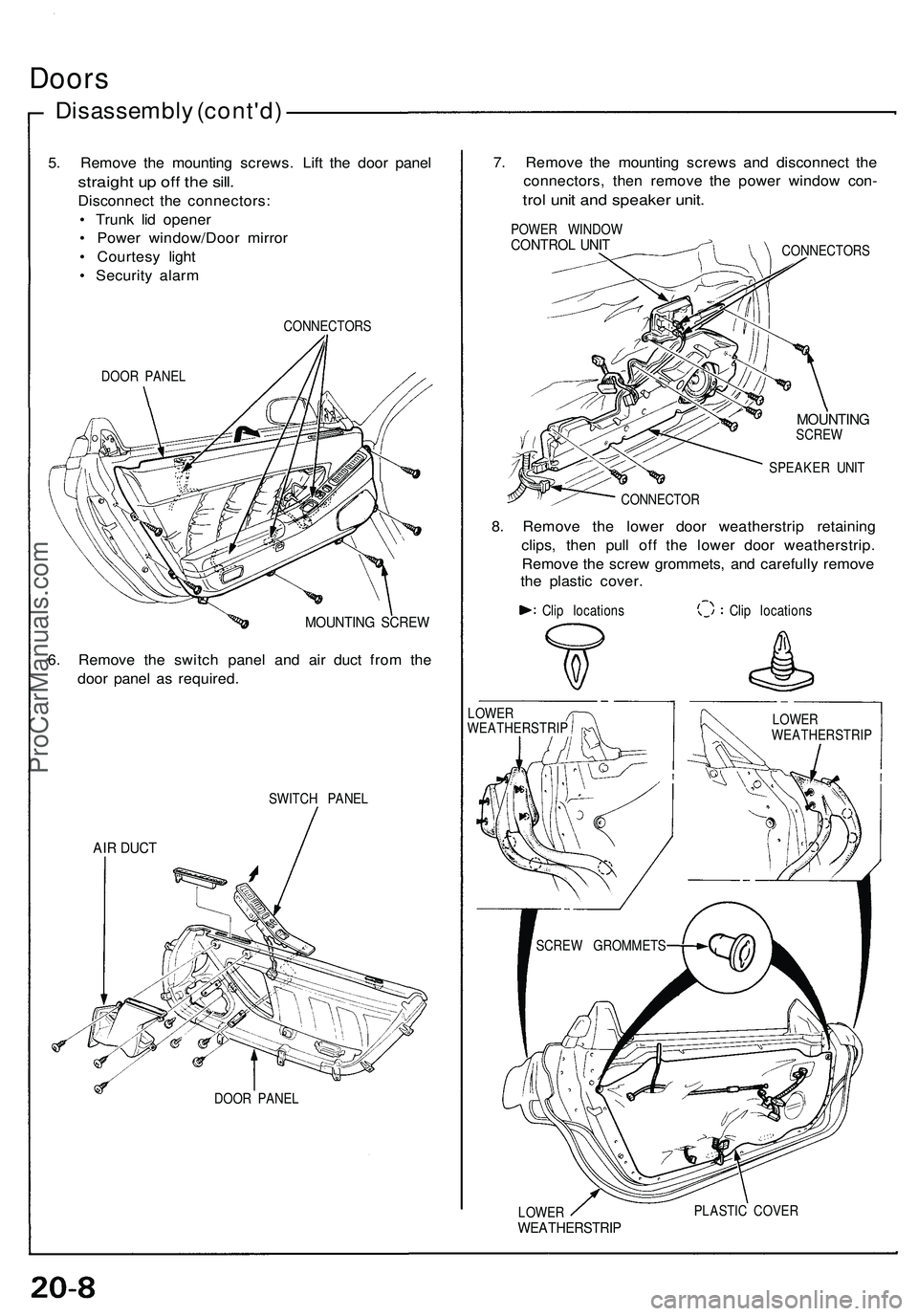 ACURA NSX 1997 Service Repair Manual
Doors
Disassembly (cont'd)
5. Remove the mounting screws. Lift the door panel
straight up off the sill.
Disconnect the connectors:
• Trunk lid opener
• Power window/Door mirror
• Cou ACURA NSX 1997 Service Repair Manual
Doors
Disassembly (cont'd)
5. Remove the mounting screws. Lift the door panel
straight up off the sill.
Disconnect the connectors:
• Trunk lid opener
• Power window/Door mirror
• Cou