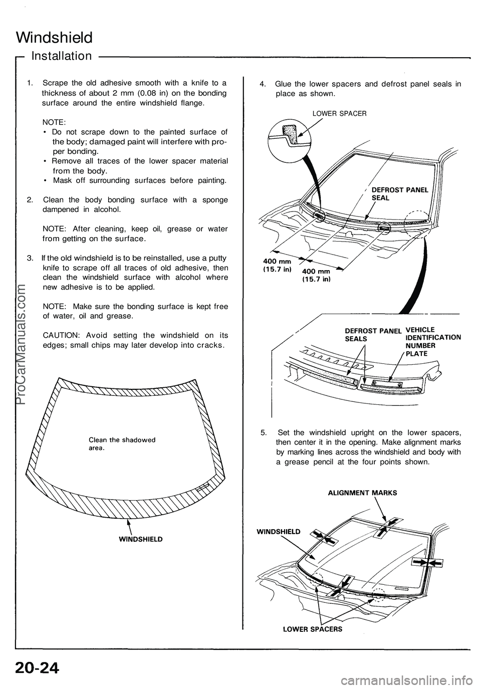 ACURA NSX 1997 Service Repair Manual
Windshield
Installation
1. Scrape the old adhesive smooth with a knife to a
thickness of about 2 mm (0.08 in) on the bonding
surface around the entire windshield flange.
NOTE:
• Do not scrape ACURA NSX 1997 Service Repair Manual
Windshield
Installation
1. Scrape the old adhesive smooth with a knife to a
thickness of about 2 mm (0.08 in) on the bonding
surface around the entire windshield flange.
NOTE:
• Do not scrape