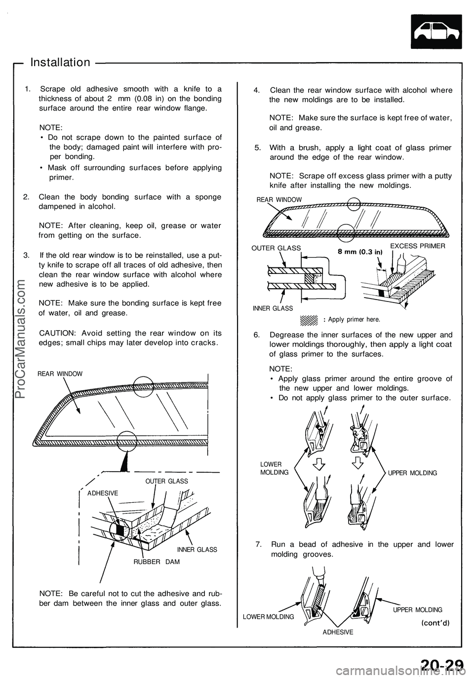 ACURA NSX 1997 Service Repair Manual Installation
1. Scrap e ol d adhesiv e smoot h wit h a knif e t o a
thicknes s of abou t 2 m m (0.0 8 in ) o n th e bondin g
surfac e aroun d th e entir e rea r windo w flange .
NOTE:
• D o no t ACURA NSX 1997 Service Repair Manual Installation
1. Scrap e ol d adhesiv e smoot h wit h a knif e t o a
thicknes s of abou t 2 m m (0.0 8 in ) o n th e bondin g
surfac e aroun d th e entir e rea r windo w flange .
NOTE:
• D o no t