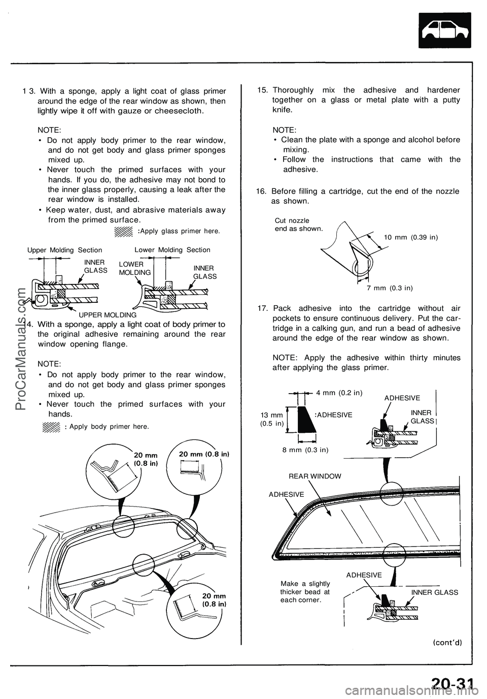 ACURA NSX 1997 Service Repair Manual
1 3. With a sponge, apply a light coat of glass primer
around the edge of the rear window as shown, then
lightly wipe it off with gauze or cheesecloth.
NOTE:
• Do not apply body primer to the r ACURA NSX 1997 Service Repair Manual
1 3. With a sponge, apply a light coat of glass primer
around the edge of the rear window as shown, then
lightly wipe it off with gauze or cheesecloth.
NOTE:
• Do not apply body primer to the r