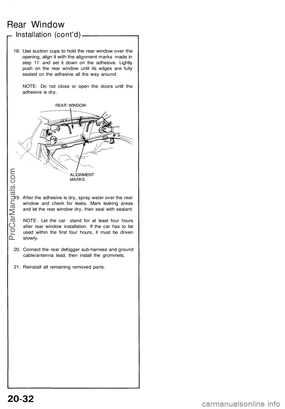 ACURA NSX 1997 Service Repair Manual
Rear Window
Installation (cont'd)
18. Use suction cups to hold the rear window over the
opening, align it with the alignment marks made in
step 11 and set it down on the adhesive. Lightly
pu ACURA NSX 1997 Service Repair Manual
Rear Window
Installation (cont'd)
18. Use suction cups to hold the rear window over the
opening, align it with the alignment marks made in
step 11 and set it down on the adhesive. Lightly
pu