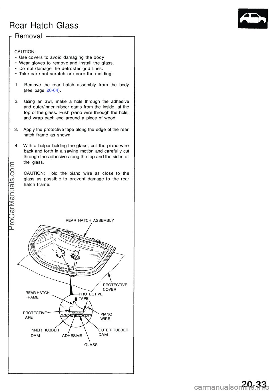 ACURA NSX 1997 Service Repair Manual Rear Hatc h Glas s
Remova l
CAUTION :
• Us e cover s t o avoi d damagin g th e body .
• Wea r glove s t o remov e an d instal l th e glass .
• D o no t damag e th e defroste r gri d lines .
â ACURA NSX 1997 Service Repair Manual Rear Hatc h Glas s
Remova l
CAUTION :
• Us e cover s t o avoi d damagin g th e body .
• Wea r glove s t o remov e an d instal l th e glass .
• D o no t damag e th e defroste r gri d lines .
â