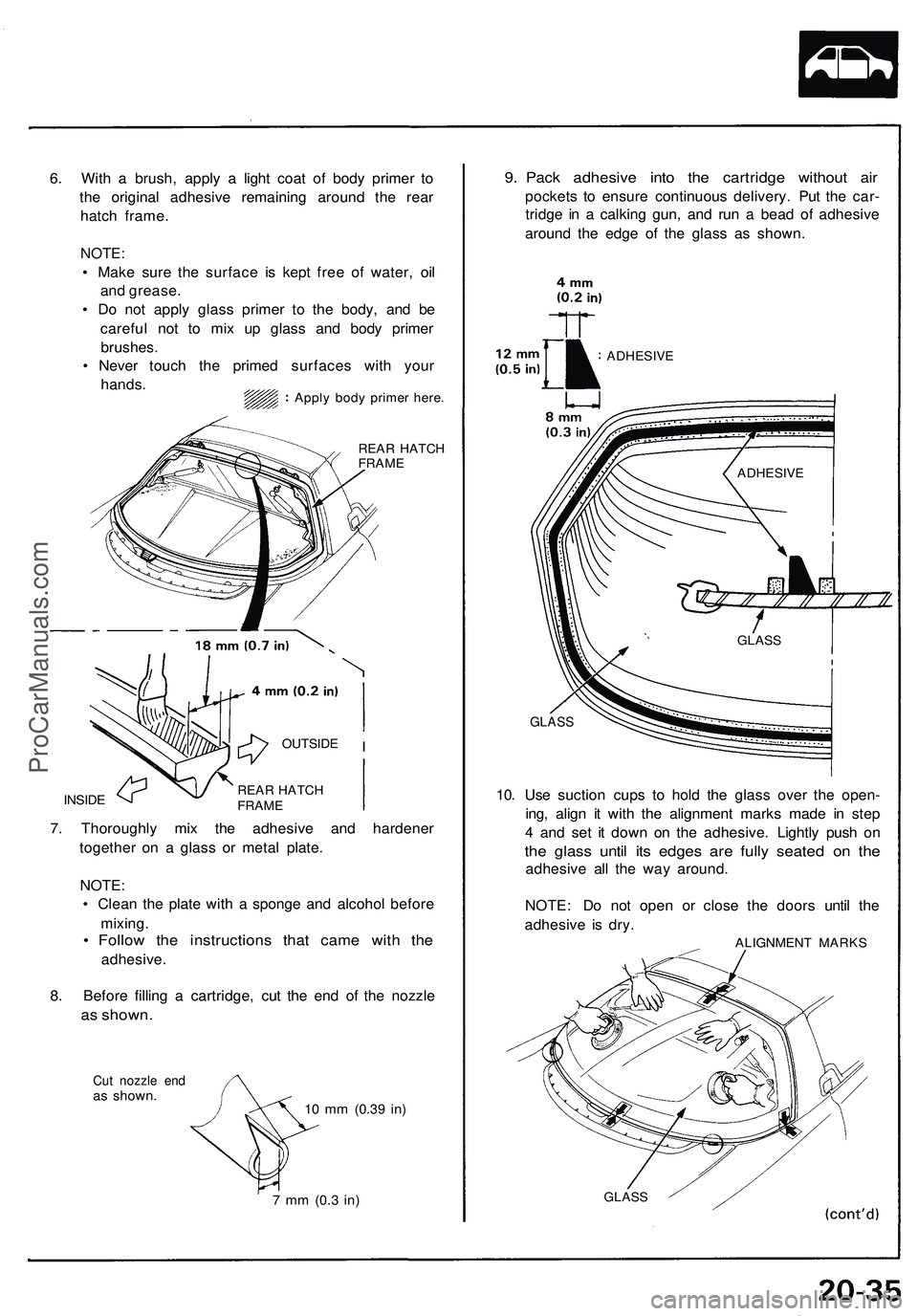 ACURA NSX 1997 Service Repair Manual
REAR HATCH
FRAME
INSIDE
7. Thoroughly mix the adhesive and hardener
together on a glass or metal plate.
NOTE:
• Clean the plate with a sponge and alcohol before
mixing.
• Follow the instr ACURA NSX 1997 Service Repair Manual
REAR HATCH
FRAME
INSIDE
7. Thoroughly mix the adhesive and hardener
together on a glass or metal plate.
NOTE:
• Clean the plate with a sponge and alcohol before
mixing.
• Follow the instr