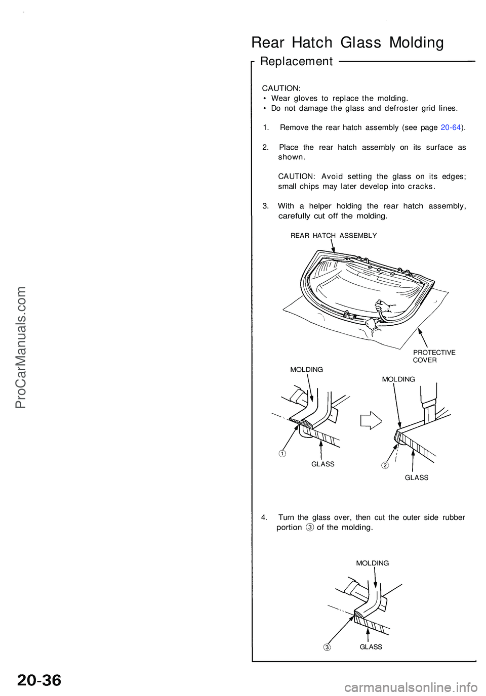 ACURA NSX 1997 Service Repair Manual Rear Hatc h Glas s Moldin g
Replacemen t
CAUTION:
• Wea r glove s t o replac e th e molding .
• D o no t damag e th e glas s an d defroste r gri d lines .
1 . Remov e th e rea r hatc h assembl y ACURA NSX 1997 Service Repair Manual Rear Hatc h Glas s Moldin g
Replacemen t
CAUTION:
• Wea r glove s t o replac e th e molding .
• D o no t damag e th e glas s an d defroste r gri d lines .
1 . Remov e th e rea r hatc h assembl y