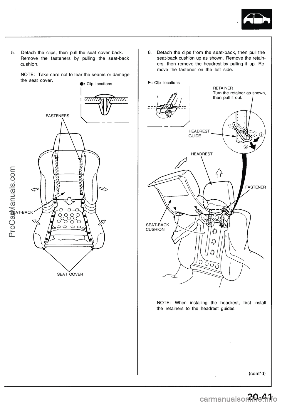 ACURA NSX 1997 Service Repair Manual
5. Detach the clips, then pull the seat cover back.
Remove the fasteners by pulling the seat-back
cushion.
NOTE: Take care not to tear the seams or damage
the seat cover.
Clip locations
FASTENE ACURA NSX 1997 Service Repair Manual
5. Detach the clips, then pull the seat cover back.
Remove the fasteners by pulling the seat-back
cushion.
NOTE: Take care not to tear the seams or damage
the seat cover.
Clip locations
FASTENE