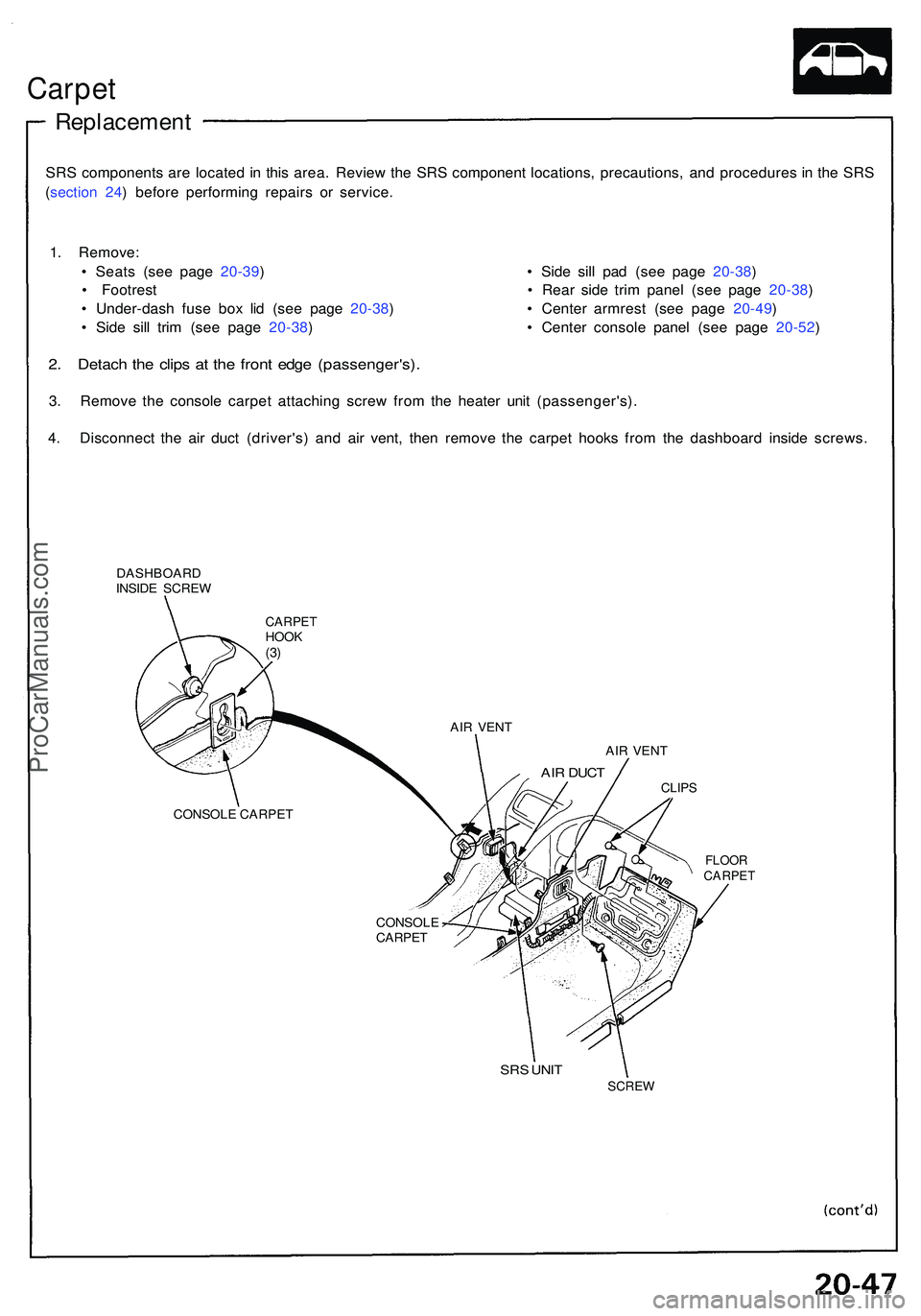 ACURA NSX 1997 Service Repair Manual Carpet
Replacemen t
SRS component s ar e locate d in thi s area . Revie w th e SR S componen t locations , precautions , an d procedure s i n th e SR S
( sectio n 24 ) befor e performin g repair s o ACURA NSX 1997 Service Repair Manual Carpet
Replacemen t
SRS component s ar e locate d in thi s area . Revie w th e SR S componen t locations , precautions , an d procedure s i n th e SR S
( sectio n 24 ) befor e performin g repair s o