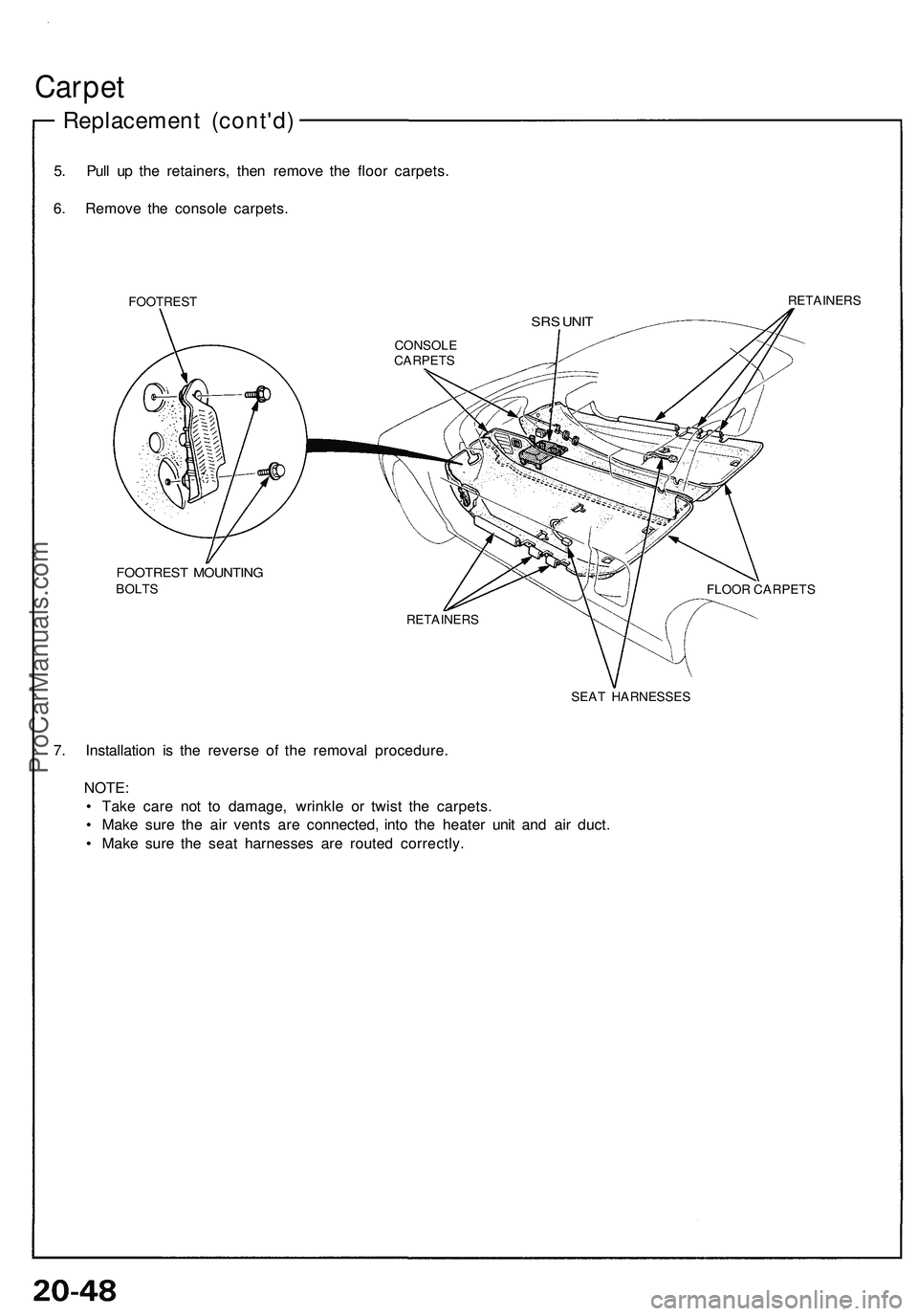 ACURA NSX 1997 Service Repair Manual
Carpet
Replacement (cont'd)
5. Pull up the retainers, then remove the floor carpets.
6. Remove the console carpets.
FOOTREST
RETAINERS
FOOTREST MOUNTING
BOLTS
SEAT HARNESSES
7. Installat ACURA NSX 1997 Service Repair Manual
Carpet
Replacement (cont'd)
5. Pull up the retainers, then remove the floor carpets.
6. Remove the console carpets.
FOOTREST
RETAINERS
FOOTREST MOUNTING
BOLTS
SEAT HARNESSES
7. Installat