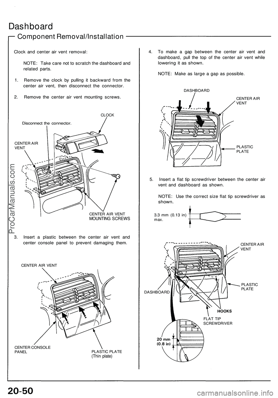 ACURA NSX 1997 Service Repair Manual
Dashboard
Component Removal/Installation
Clock and center air vent removal:
NOTE: Take care not to scratch the dashboard and
related parts.
1. Remove the clock by pulling it backward from the
c ACURA NSX 1997 Service Repair Manual
Dashboard
Component Removal/Installation
Clock and center air vent removal:
NOTE: Take care not to scratch the dashboard and
related parts.
1. Remove the clock by pulling it backward from the
c