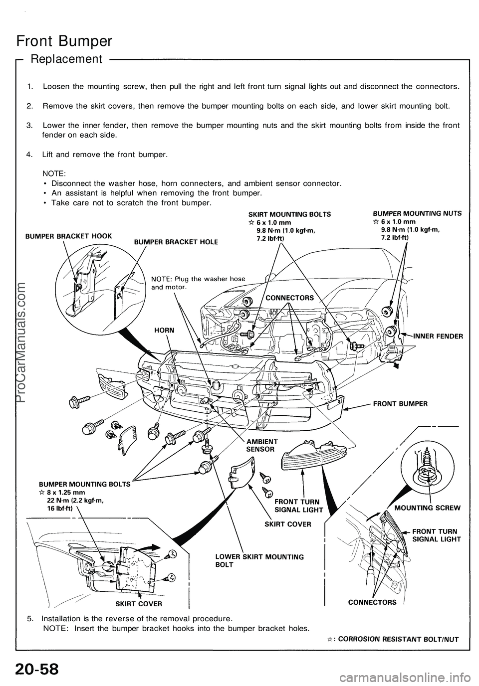 ACURA NSX 1997 Service Manual Online
Front Bumper
Replacement
1. Loosen the mounting screw, then pull the right and left front turn signal lights out and disconnect the connectors.
2. Remove the skirt covers, then remove the bumper m ACURA NSX 1997 Service Manual Online
Front Bumper
Replacement
1. Loosen the mounting screw, then pull the right and left front turn signal lights out and disconnect the connectors.
2. Remove the skirt covers, then remove the bumper m