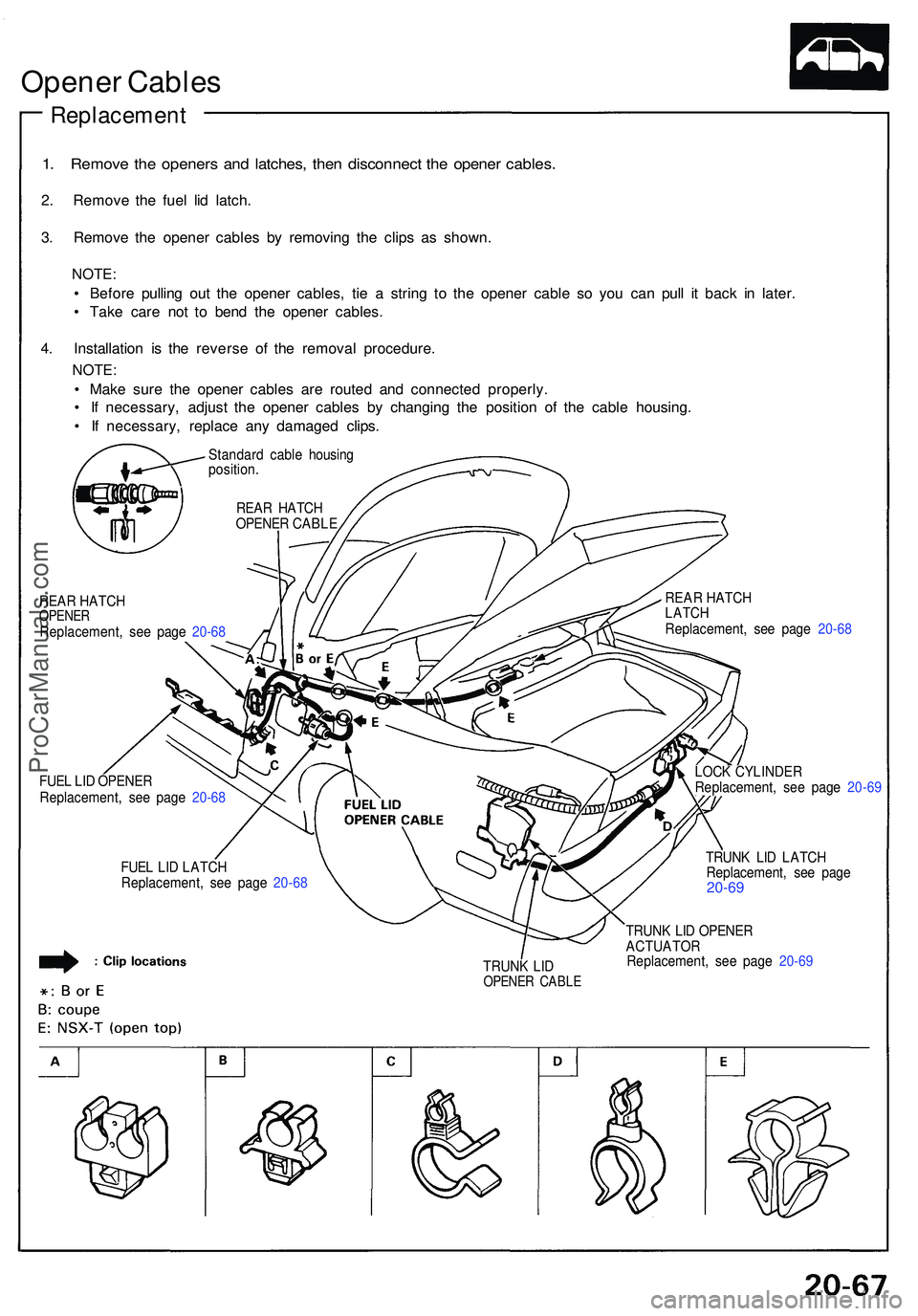 ACURA NSX 1997 Service Repair Manual Opener Cable s
Replacemen t
1. Remov e th e opener s an d latches , the n disconnec t th e opene r cables .
2. Remov e th e fue l li d latch .
3 . Remov e th e opene r cable s b y removin g th e clip ACURA NSX 1997 Service Repair Manual Opener Cable s
Replacemen t
1. Remov e th e opener s an d latches , the n disconnec t th e opene r cables .
2. Remov e th e fue l li d latch .
3 . Remov e th e opene r cable s b y removin g th e clip