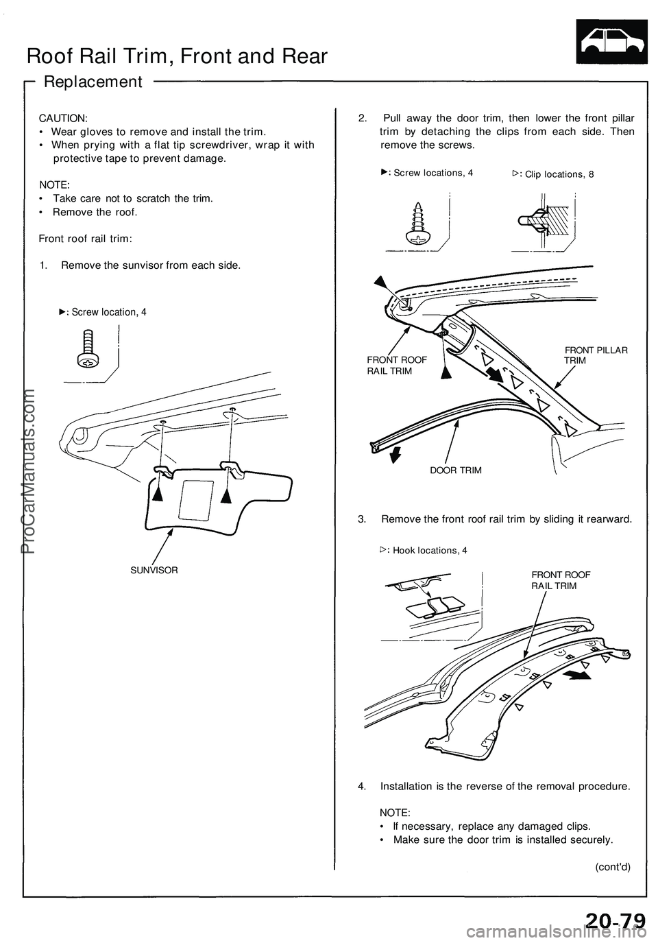 ACURA NSX 1997  Service Repair Manual Roof Rai l Trim , Fron t an d Rea r
Replacemen t
CAUTION:
•  Wea r glove s t o remov e an d instal l th e trim .
•  Whe n pryin g wit h a  fla t ti p screwdriver , wra p it wit h
protectiv e tap e