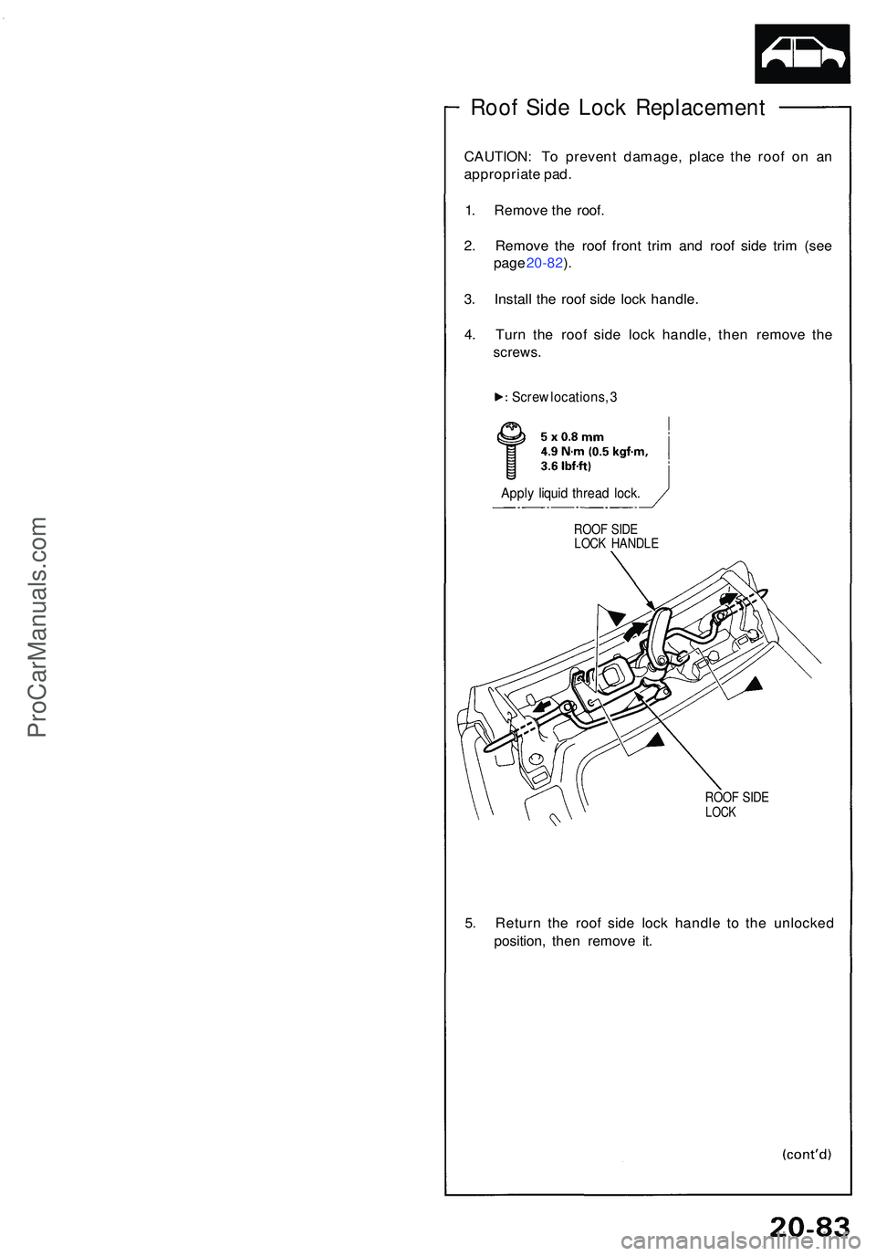 ACURA NSX 1997  Service Repair Manual Roof Sid e Loc k Replacemen t
CAUTION: T o preven t damage , plac e th e roo f o n a n
appropriat e pad .
1 . Remov e th e roof .
2 . Remov e th e roo f fron t tri m an d roo f sid e tri m (se e
pag e