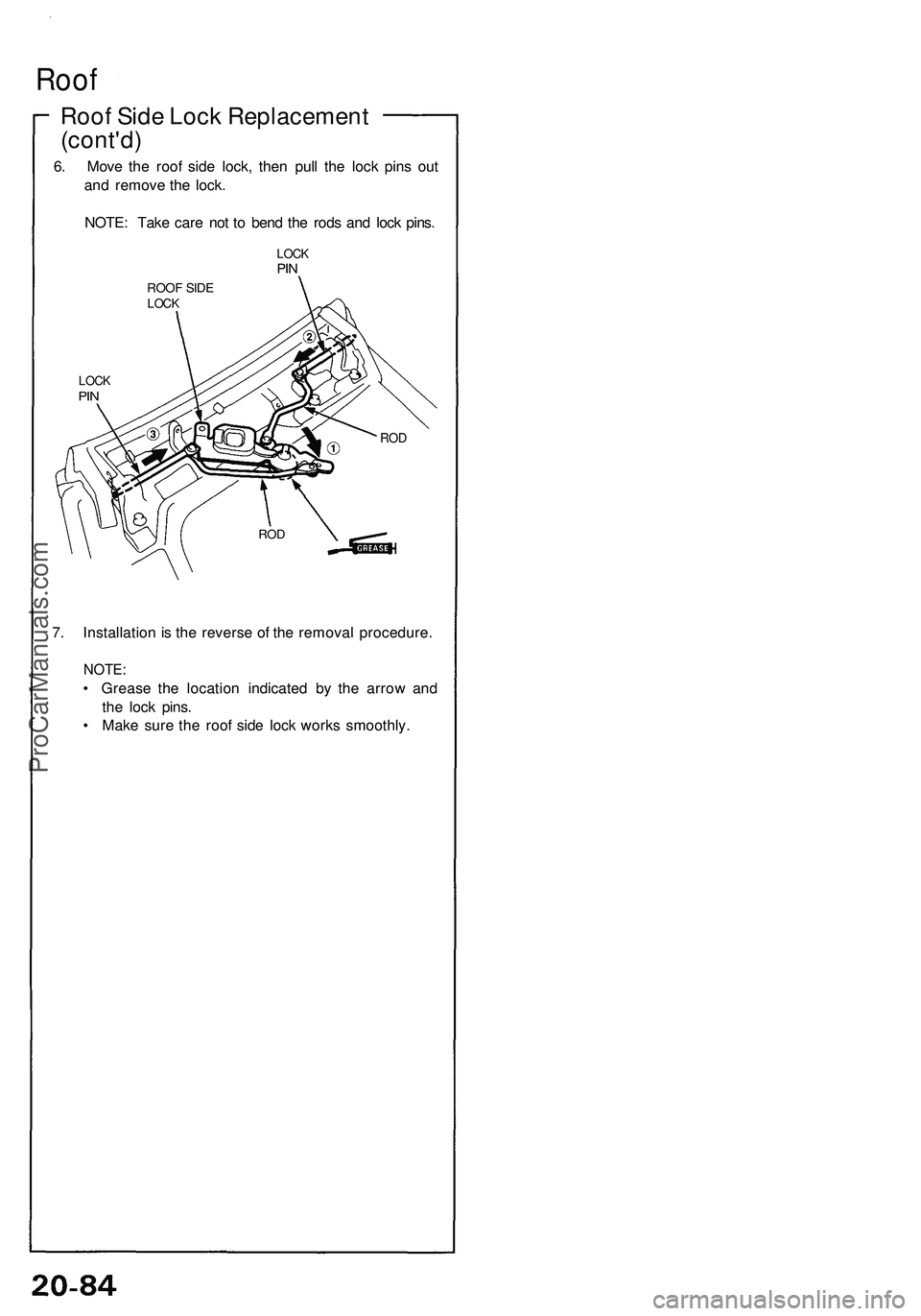ACURA NSX 1997  Service Repair Manual 
Roof

Roof Side Lock Replacement

(cont'd)

6. Move the roof side lock, then pull the lock pins out

and remove the lock.

NOTE: Take care not to bend the rods and lock pins.

ROOF SIDE

LOCK

LO