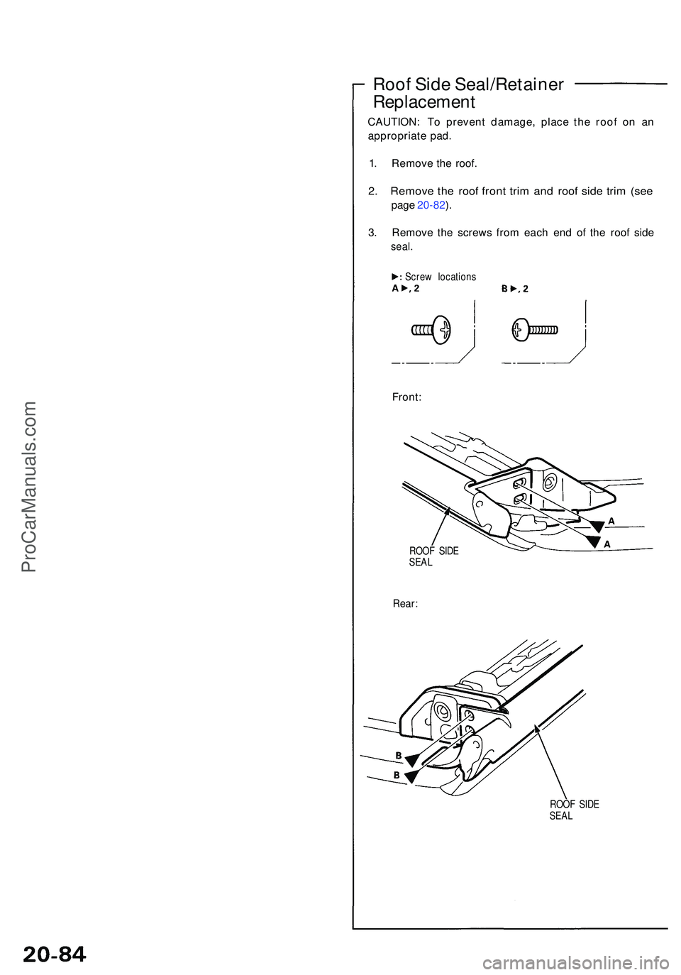 ACURA NSX 1997 Service Repair Manual Roof Sid e Seal/Retaine r
Replacemen t
CAUTION: T o preven t damage , plac e th e roo f o n a n
appropriat e pad .
1 . Remov e th e roof .
2. Remov e th e roo f fron t tri m an d roo f sid e tri m (se ACURA NSX 1997 Service Repair Manual Roof Sid e Seal/Retaine r
Replacemen t
CAUTION: T o preven t damage , plac e th e roo f o n a n
appropriat e pad .
1 . Remov e th e roof .
2. Remov e th e roo f fron t tri m an d roo f sid e tri m (se