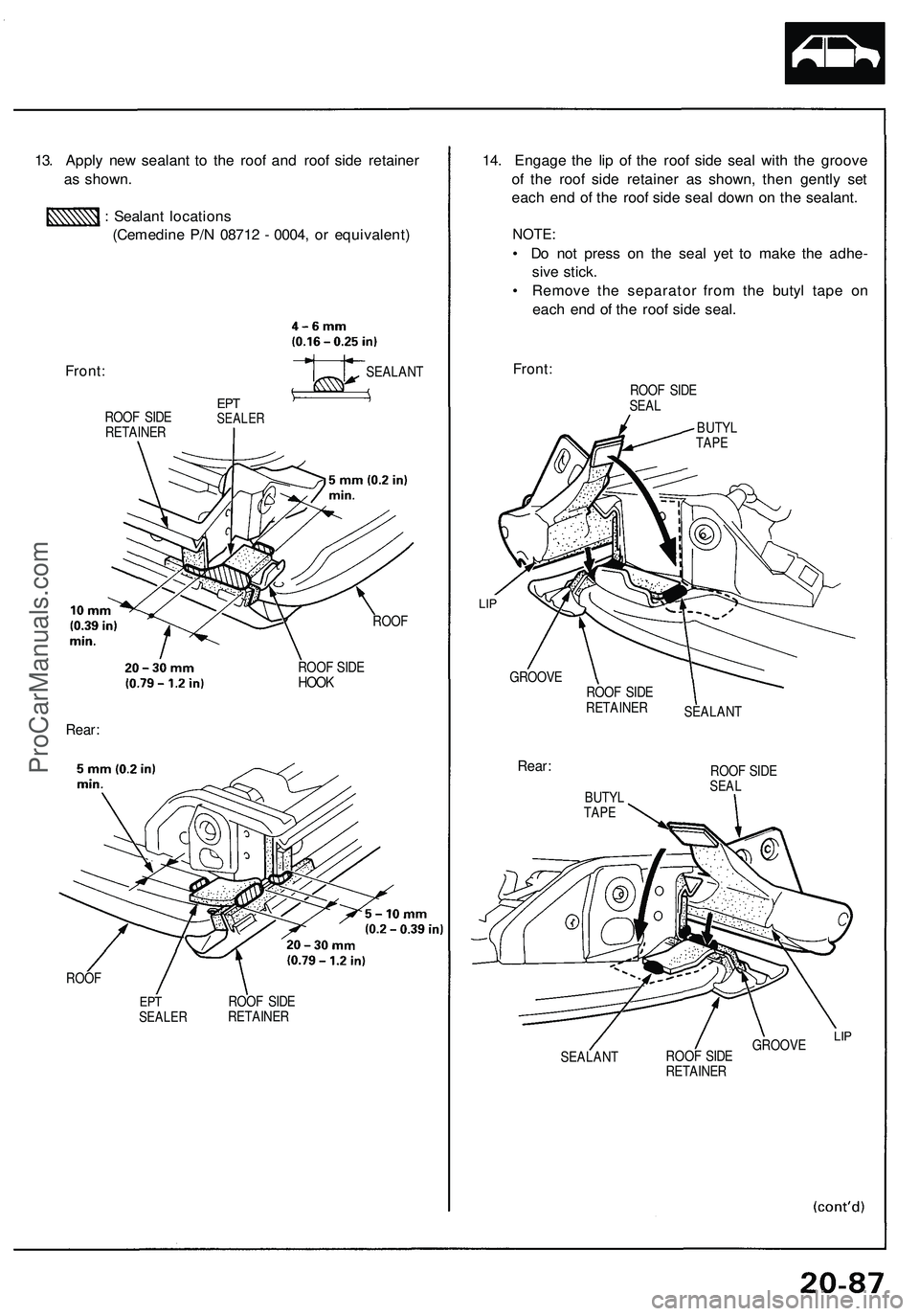 ACURA NSX 1997 Service Repair Manual 13. Appl y ne w sealan t t o th e roo f an d roo f sid e retaine r
a s shown .
: Sealan t location s
(Cemedin e P/ N 0871 2 - 0004 , o r equivalent )
Front:SEALAN T
ROO F SID E
RETAINE R
EPTSEALE R
ACURA NSX 1997 Service Repair Manual 13. Appl y ne w sealan t t o th e roo f an d roo f sid e retaine r
a s shown .
: Sealan t location s
(Cemedin e P/ N 0871 2 - 0004 , o r equivalent )
Front:SEALAN T
ROO F SID E
RETAINE R
EPTSEALE R