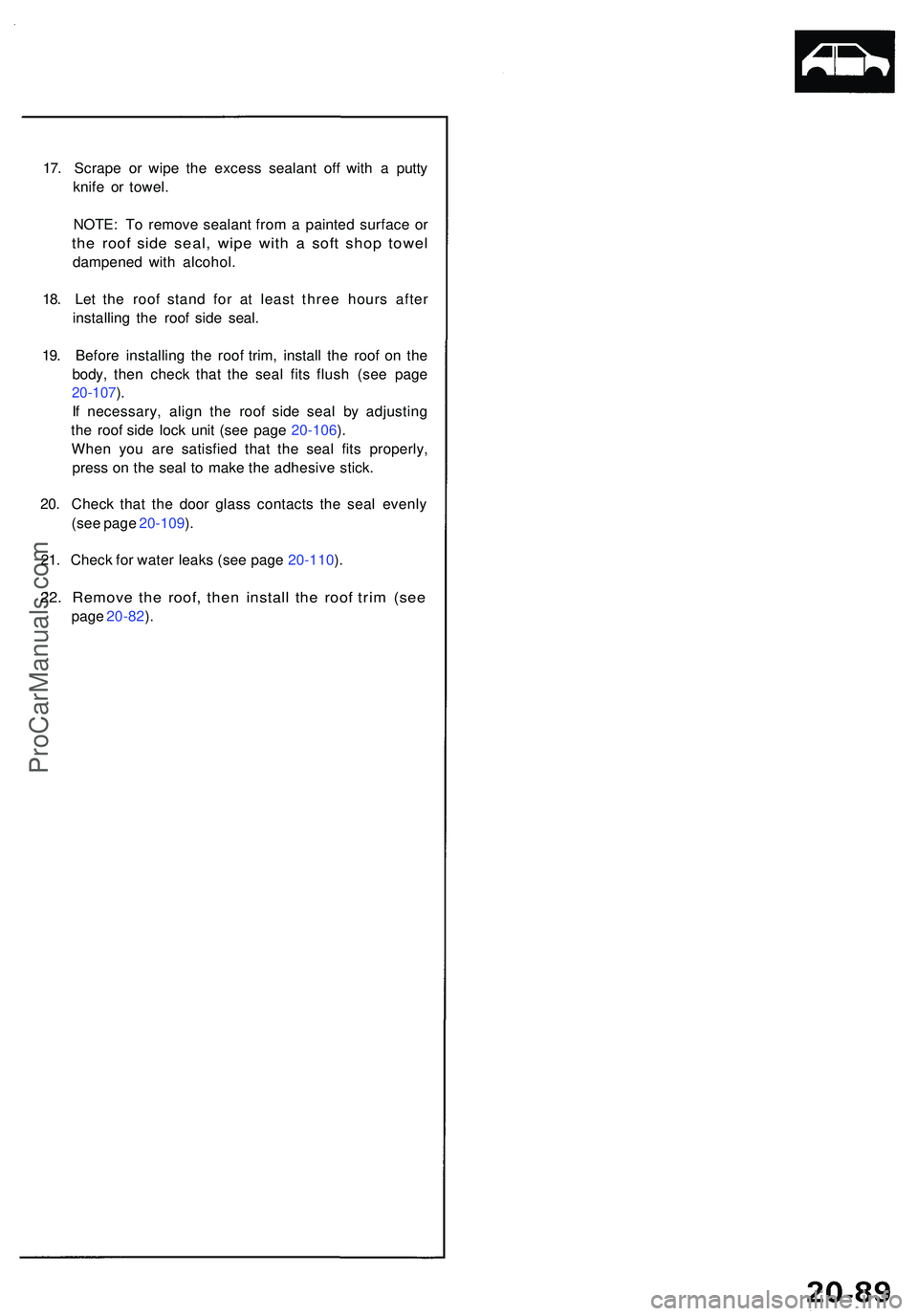 ACURA NSX 1997 Service Repair Manual 17. Scrap e o r wip e th e exces s sealan t of f wit h a putt y
knif e o r towel .
NOTE : T o remov e sealan t fro m a painte d surfac e o r
th e roo f sid e seal , wip e wit h a sof t sho p towe l ACURA NSX 1997 Service Repair Manual 17. Scrap e o r wip e th e exces s sealan t of f wit h a putt y
knif e o r towel .
NOTE : T o remov e sealan t fro m a painte d surfac e o r
th e roo f sid e seal , wip e wit h a sof t sho p towe l