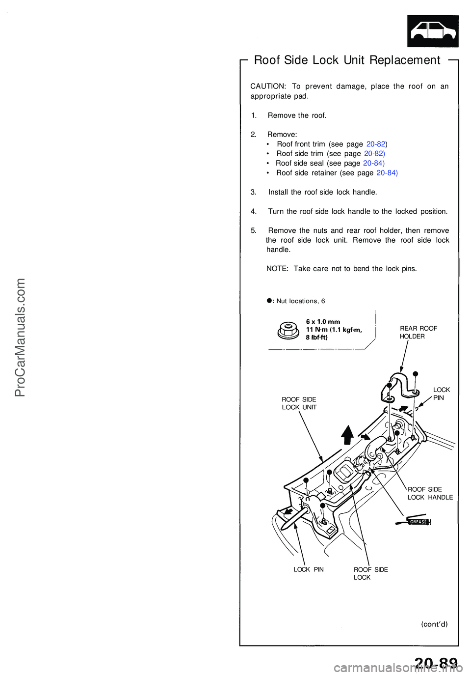 ACURA NSX 1997 Service Repair Manual Roof Sid e Loc k Uni t Replacemen t
CAUTION: T o preven t damage , plac e th e roo f o n a n
appropriat e pad .
1 . Remov e th e roof .
2 . Remove :
• Roo f fron t tri m (se e pag e 20-82 )
• Ro ACURA NSX 1997 Service Repair Manual Roof Sid e Loc k Uni t Replacemen t
CAUTION: T o preven t damage , plac e th e roo f o n a n
appropriat e pad .
1 . Remov e th e roof .
2 . Remove :
• Roo f fron t tri m (se e pag e 20-82 )
• Ro