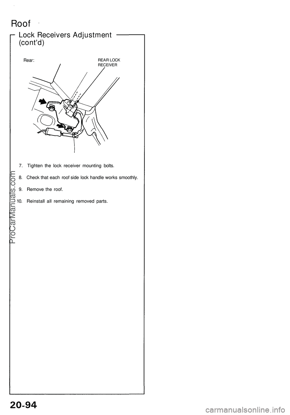 ACURA NSX 1997 Service Repair Manual Roof
Lock Receiver s Adjustmen t
(cont'd )
Rear: REA R LOC KRECEIVE R
7. Tighte n th e loc k receive r mountin g bolts .
8 . Chec k tha t eac h roo f sid e loc k handl e work s smoothly .
9 . Remo ACURA NSX 1997 Service Repair Manual Roof
Lock Receiver s Adjustmen t
(cont'd )
Rear: REA R LOC KRECEIVE R
7. Tighte n th e loc k receive r mountin g bolts .
8 . Chec k tha t eac h roo f sid e loc k handl e work s smoothly .
9 . Remo