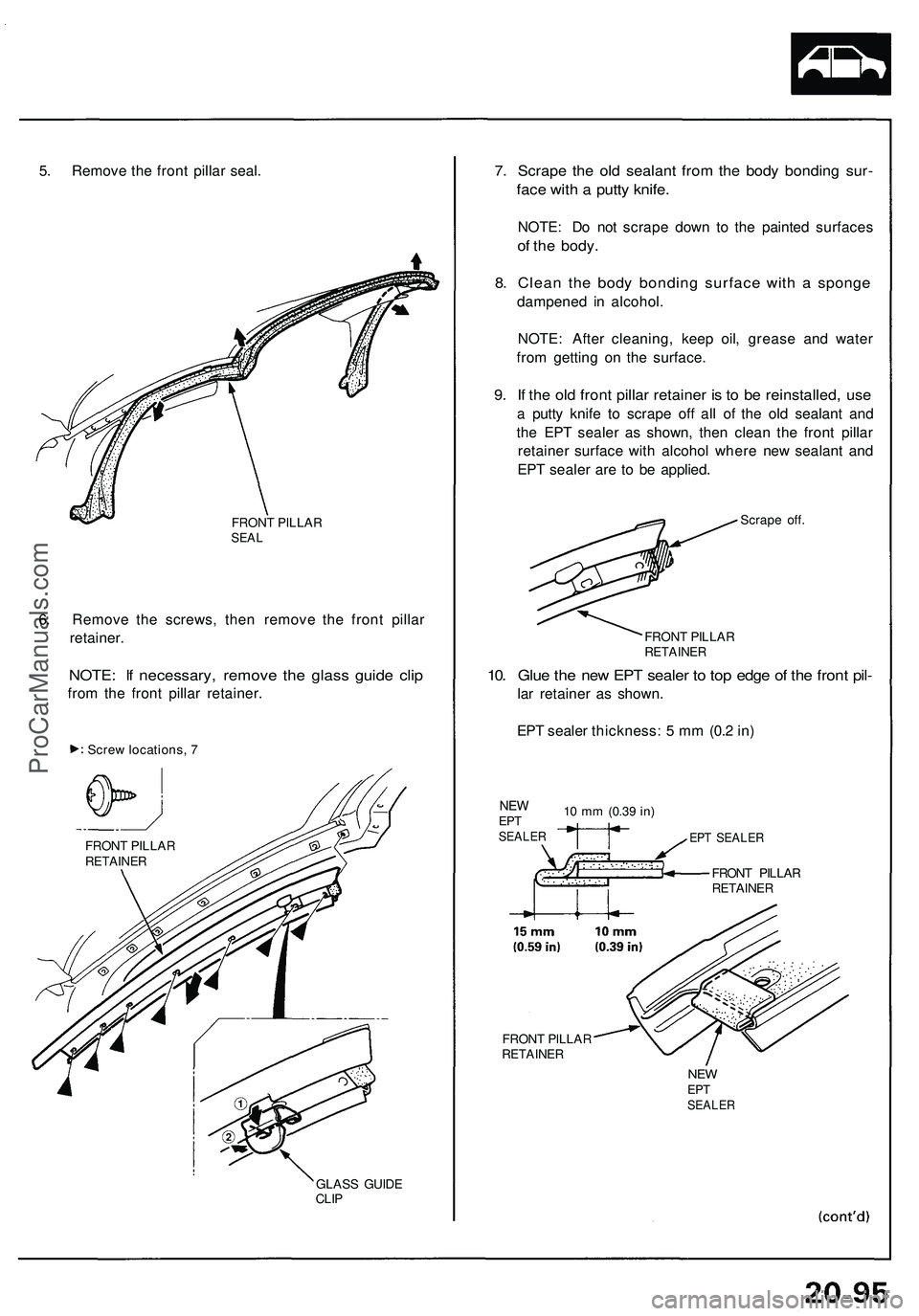 ACURA NSX 1997 Service Repair Manual 5. Remov e th e fron t pilla r seal .
FRON T PILLA RSEAL
6. Remov e th e screws , the n remov e th e fron t pilla r
retainer .
NOTE: I f necessary , remov e th e glas s guid e cli p
from th e fron t p ACURA NSX 1997 Service Repair Manual 5. Remov e th e fron t pilla r seal .
FRON T PILLA RSEAL
6. Remov e th e screws , the n remov e th e fron t pilla r
retainer .
NOTE: I f necessary , remov e th e glas s guid e cli p
from th e fron t p