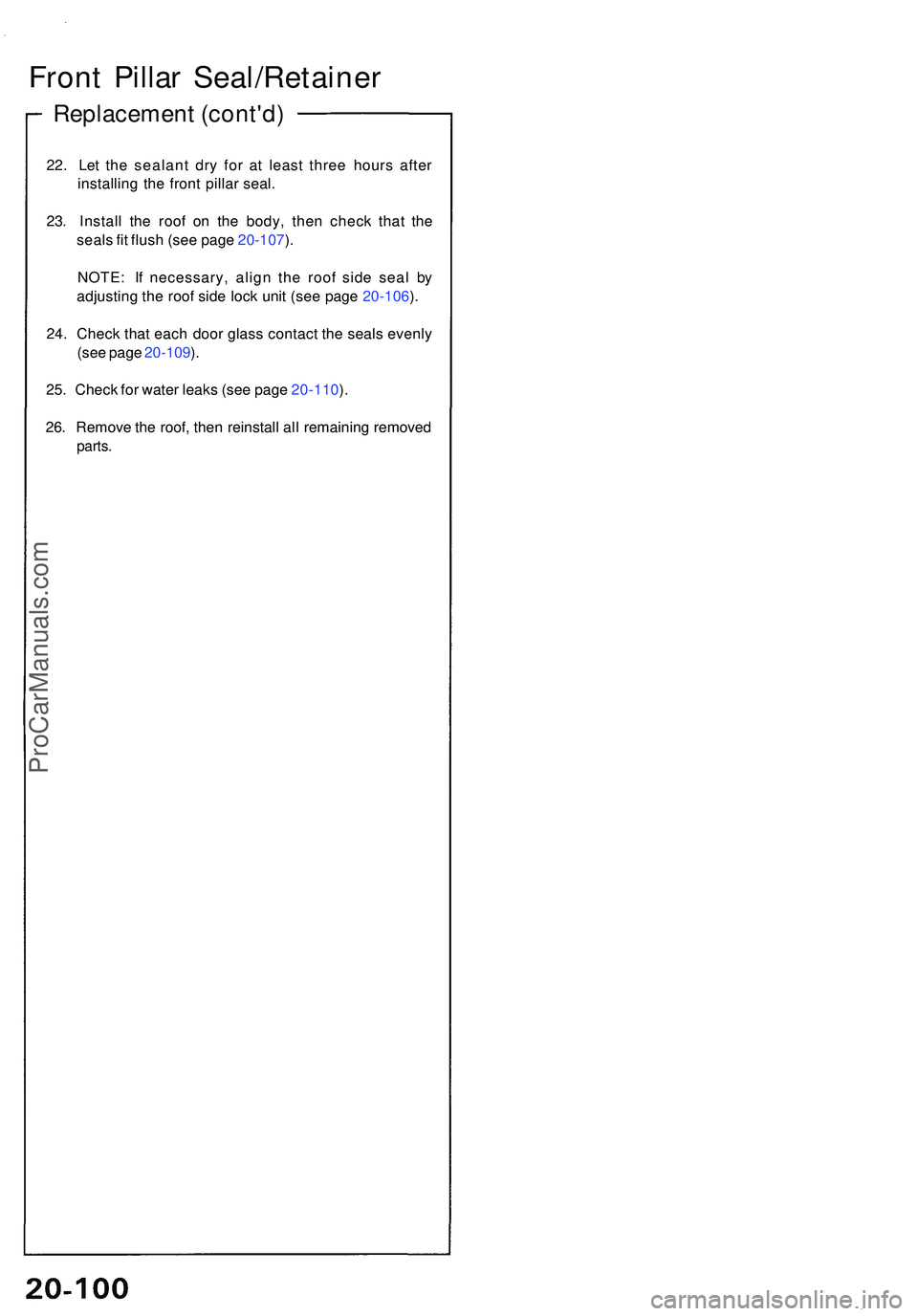 ACURA NSX 1997 Service Repair Manual Front Pilla r Seal/Retaine r
Replacement (cont'd )
22. Le t th e sealan t dr y fo r a t leas t thre e hour s afte r
installin g th e fron t pilla r seal .
23 . Instal l th e roo f o n th e body , ACURA NSX 1997 Service Repair Manual Front Pilla r Seal/Retaine r
Replacement (cont'd )
22. Le t th e sealan t dr y fo r a t leas t thre e hour s afte r
installin g th e fron t pilla r seal .
23 . Instal l th e roo f o n th e body ,