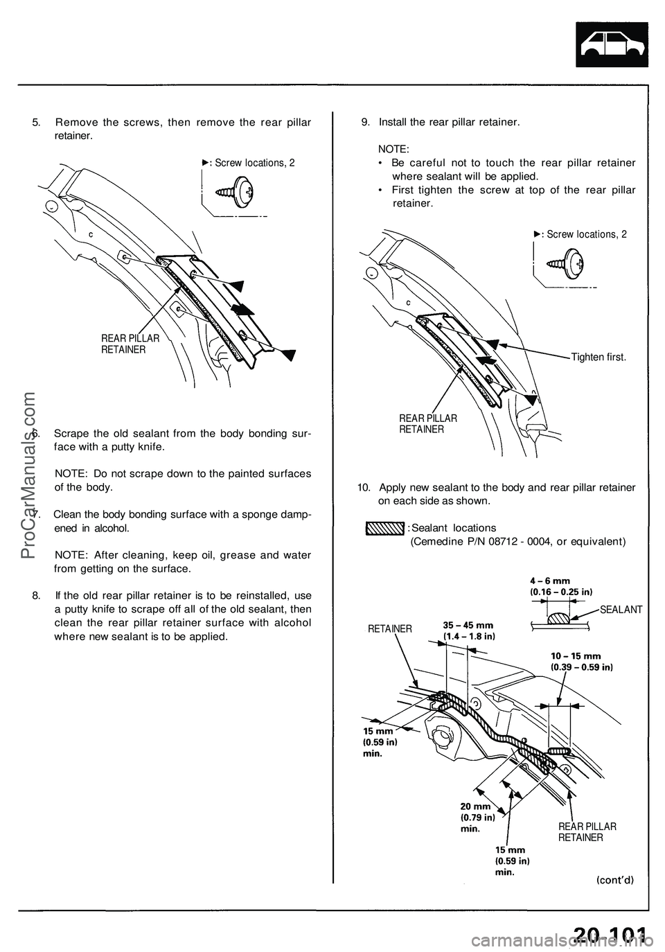 ACURA NSX 1997 Service Repair Manual 5. Remov e th e screws , the n remov e th e rea r pilla r
retainer .
Screw locations , 2
REA R PILLA R
RETAINE R
6. Scrap e th e ol d sealan t fro m th e bod y bondin g sur -
fac e wit h a putt y kni ACURA NSX 1997 Service Repair Manual 5. Remov e th e screws , the n remov e th e rea r pilla r
retainer .
Screw locations , 2
REA R PILLA R
RETAINE R
6. Scrap e th e ol d sealan t fro m th e bod y bondin g sur -
fac e wit h a putt y kni