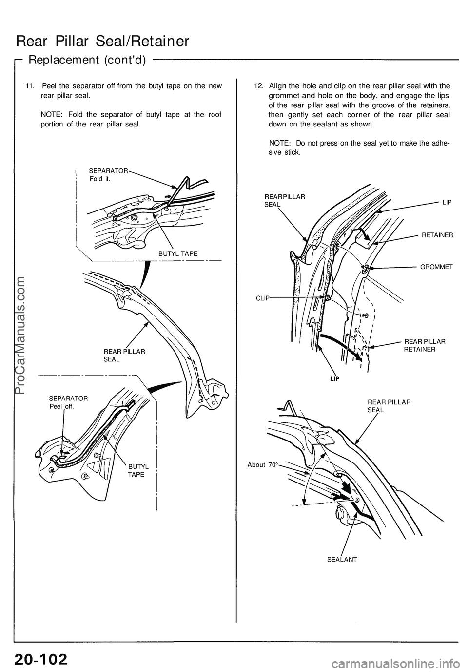 ACURA NSX 1997 Service Repair Manual Rear Pilla r Seal/Retaine r
Replacement (cont'd )
11. Pee l th e separato r of f fro m th e buty l tap e o n th e ne w
rea r pilla r seal .
NOTE : Fol d th e separato r o f buty l tap e a t th e r ACURA NSX 1997 Service Repair Manual Rear Pilla r Seal/Retaine r
Replacement (cont'd )
11. Pee l th e separato r of f fro m th e buty l tap e o n th e ne w
rea r pilla r seal .
NOTE : Fol d th e separato r o f buty l tap e a t th e r
