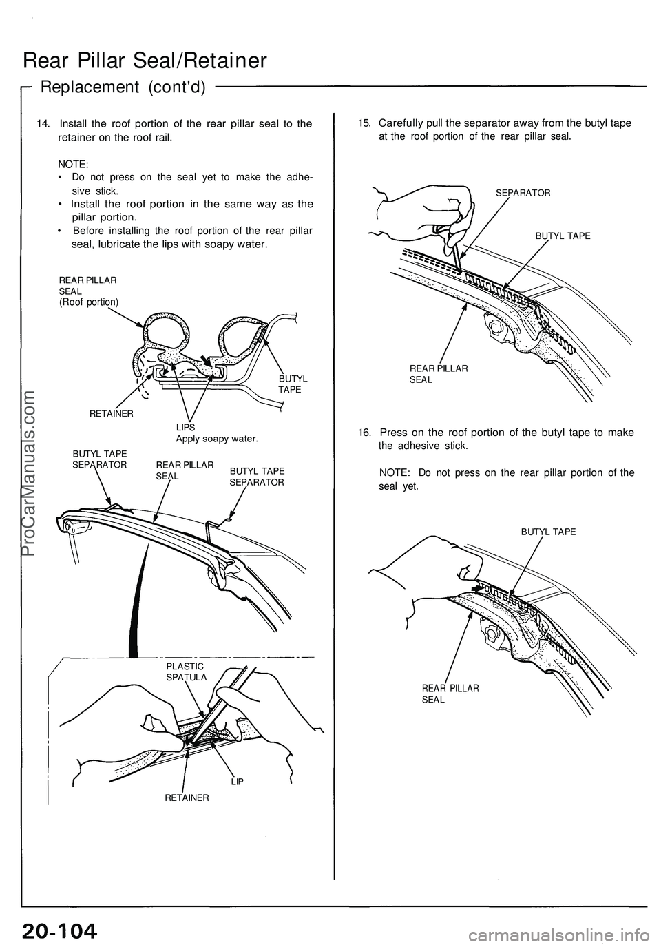 ACURA NSX 1997 Service Repair Manual Rear Pilla r Seal/Retaine r
Replacement (cont'd )
14. Instal l th e roo f portio n o f th e rea r pilla r sea l t o th e
retaine r o n th e roo f rail .
NOTE :
• D o no t press on th e sea l y ACURA NSX 1997 Service Repair Manual Rear Pilla r Seal/Retaine r
Replacement (cont'd )
14. Instal l th e roo f portio n o f th e rea r pilla r sea l t o th e
retaine r o n th e roo f rail .
NOTE :
• D o no t press on th e sea l y