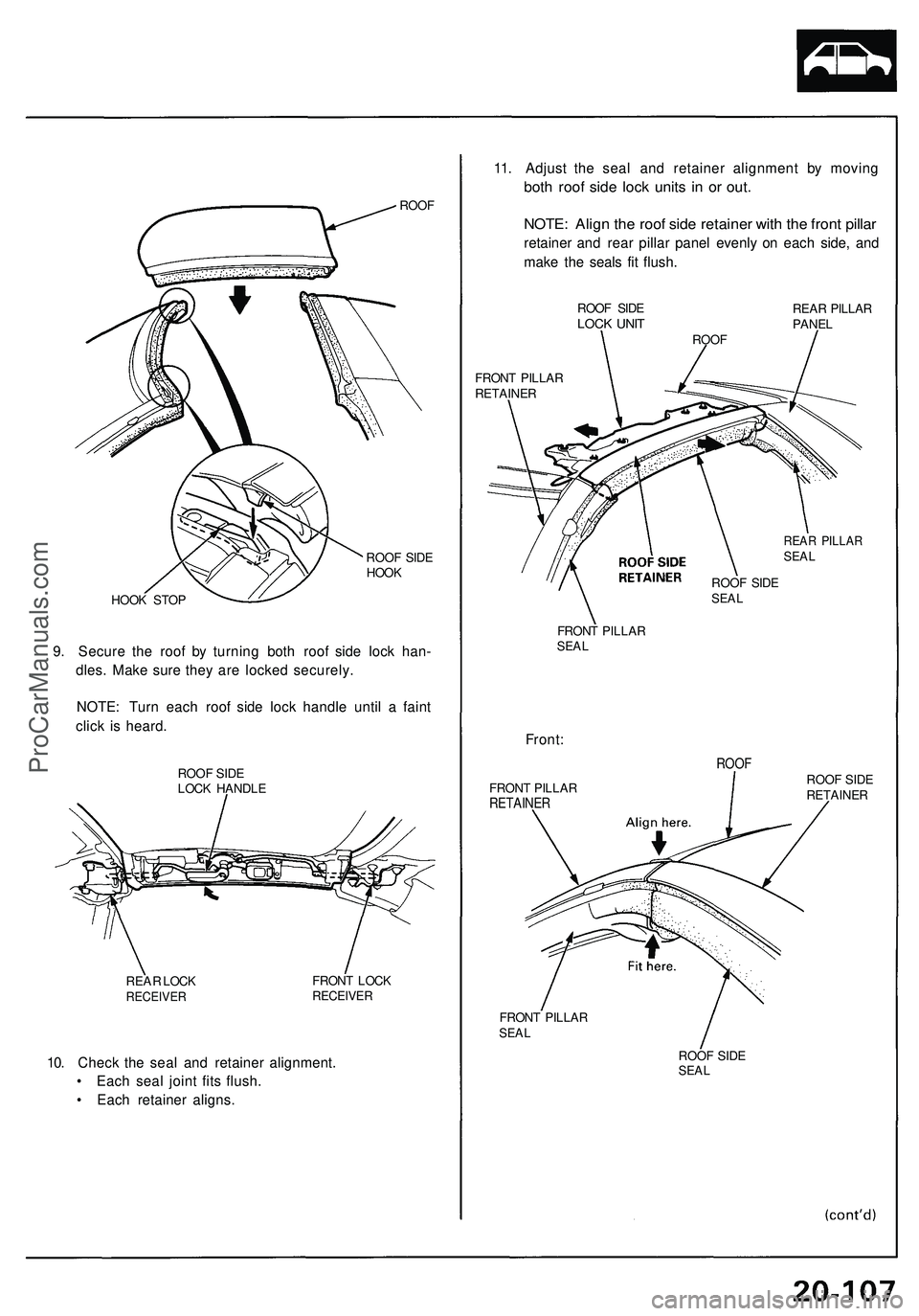 ACURA NSX 1997 Service Repair Manual
ROOF
ROOF SIDE
HOOK
HOOK STOP
9. Secure the roof by turning both roof side lock han-
dles. Make sure they are locked securely.
NOTE: Turn each roof side lock handle until a faint
click is hear ACURA NSX 1997 Service Repair Manual
ROOF
ROOF SIDE
HOOK
HOOK STOP
9. Secure the roof by turning both roof side lock han-
dles. Make sure they are locked securely.
NOTE: Turn each roof side lock handle until a faint
click is hear
