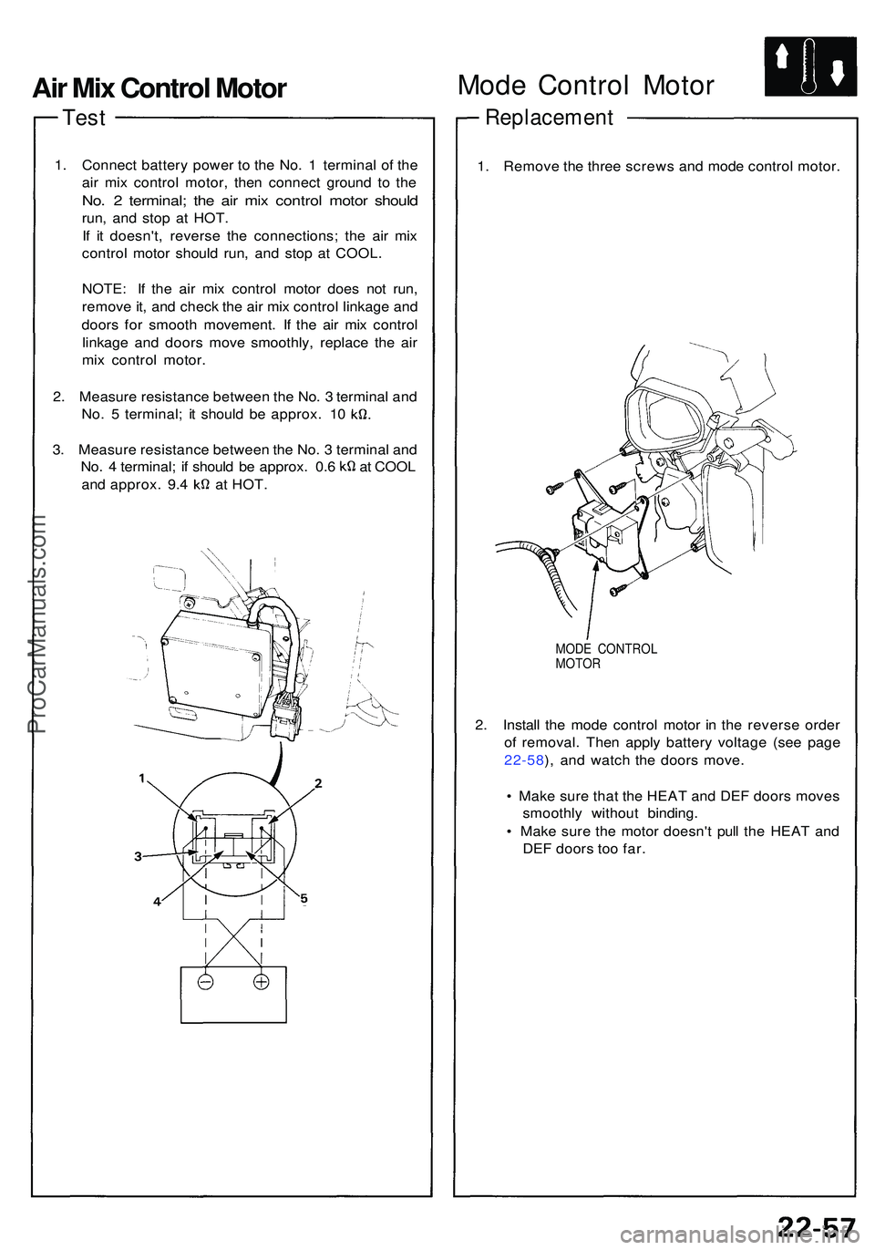 ACURA NSX 1997  Service Repair Manual Test
1. Connec t batter y powe r t o th e No . 1  termina l o f th e
ai r mi x contro l motor , the n connec t groun d t o th e
No. 2  terminal ; th e ai r mi x contro l moto r shoul d
run, an d sto p