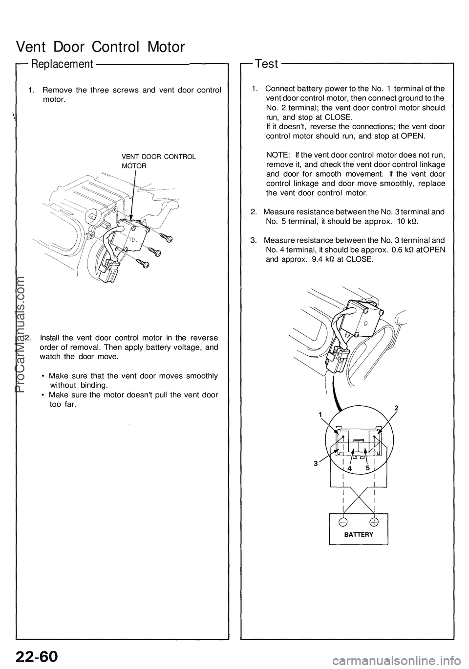 ACURA NSX 1997  Service Repair Manual 
Vent Door Control Motor

Replacement —————————

1. Remove the three screws and vent door control

motor.

VENT DOOR CONTROL

MOTOR

2. Install the vent door control motor in the rev
